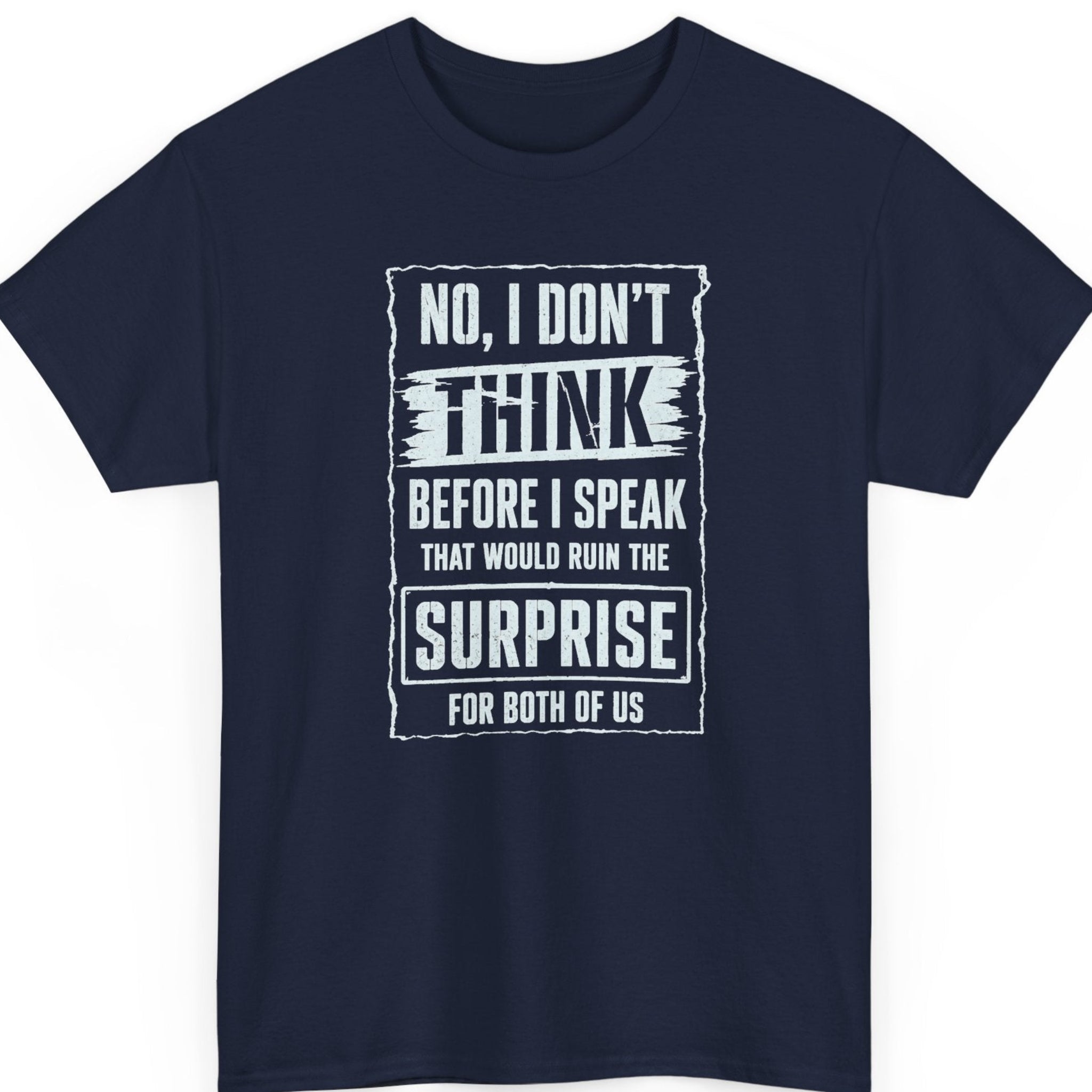 Mayhem Haus funny quote t-shirt on a navy blue tee featuring bold distressed white typography with the phrase, "No, I Don't Think Before I Speak That Would Ruin the Surprise for Both of Us."
