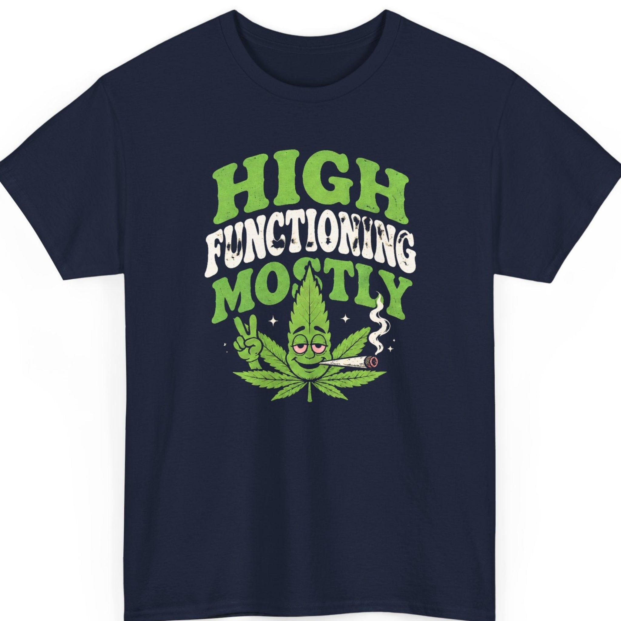 Mayhem Haus weed humor t-shirt on a navy blue tee featuring a laid-back cannabis leaf mascot holding a lit joint with the saying "High Functioning Mostly" in vintage green and white typography.