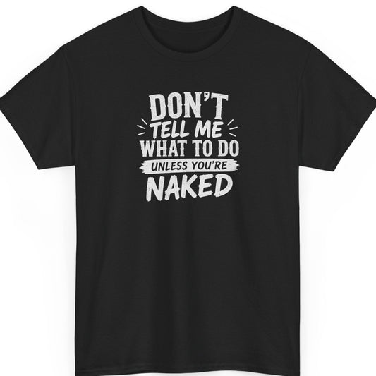 Mayhem Haus funny typography t-shirt on a black shirt featuring bold distressed white lettering reading "Don't Tell Me What To Do Unless You're Naked" in a clean stacked layout with subtle accent lines.