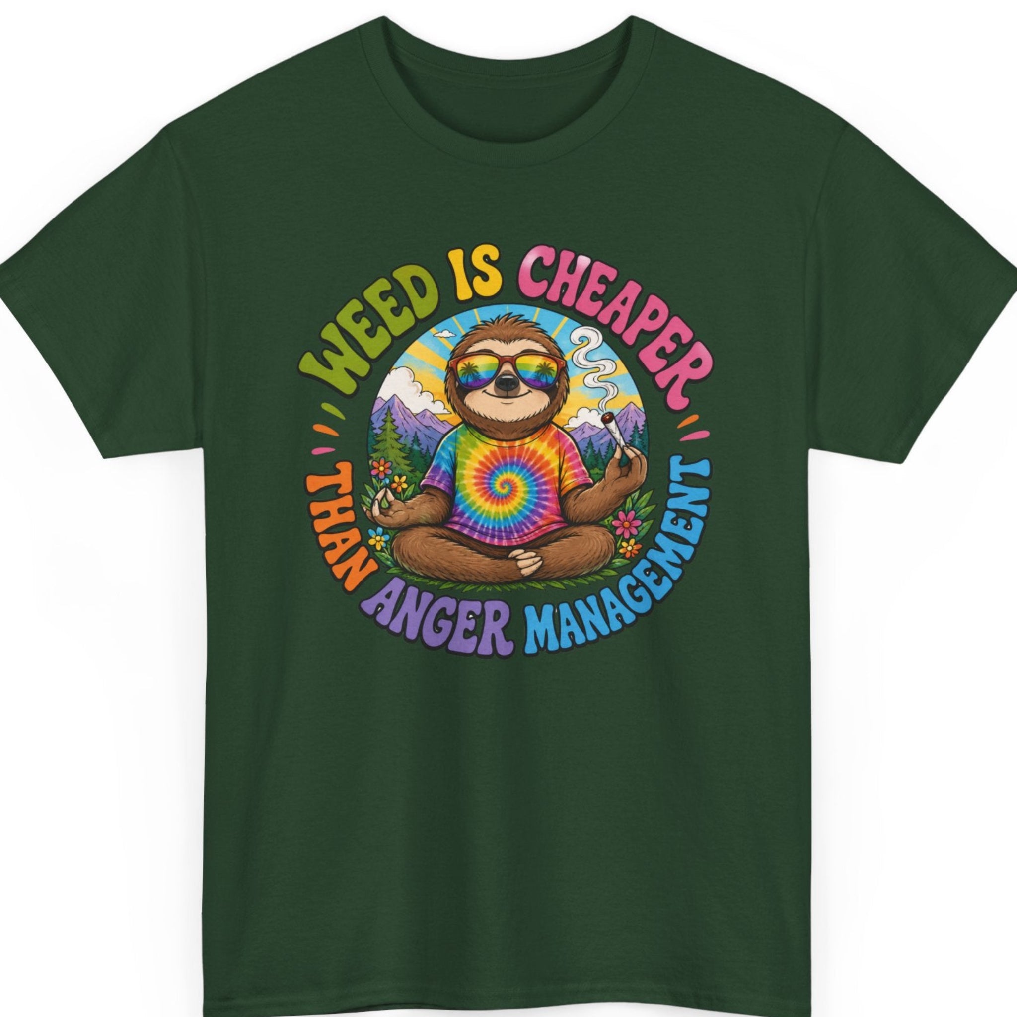 Mayhem Haus cannabis lover t-shirt on a forest green shirt featuring a cartoon sloth in a tie-dye shirt with sunglasses, holding a joint, surrounded by colorful artwork and the phrase "Weed Is Cheaper Than Anger Management."