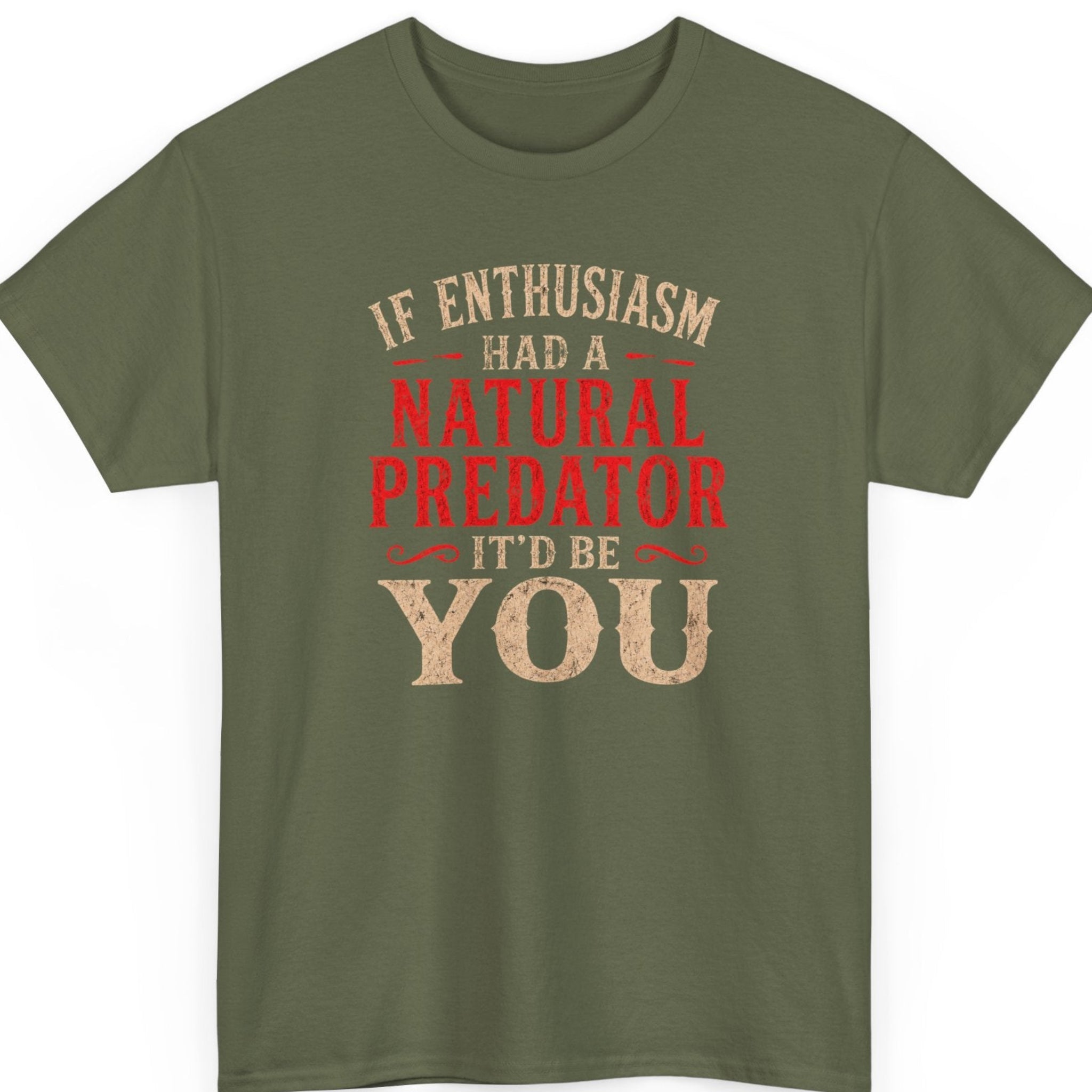 mayhem haus If Enthusiasm Had a Natural Predator It'd Be You dry humor graphic t-shirt on military green with distressed retro lettering