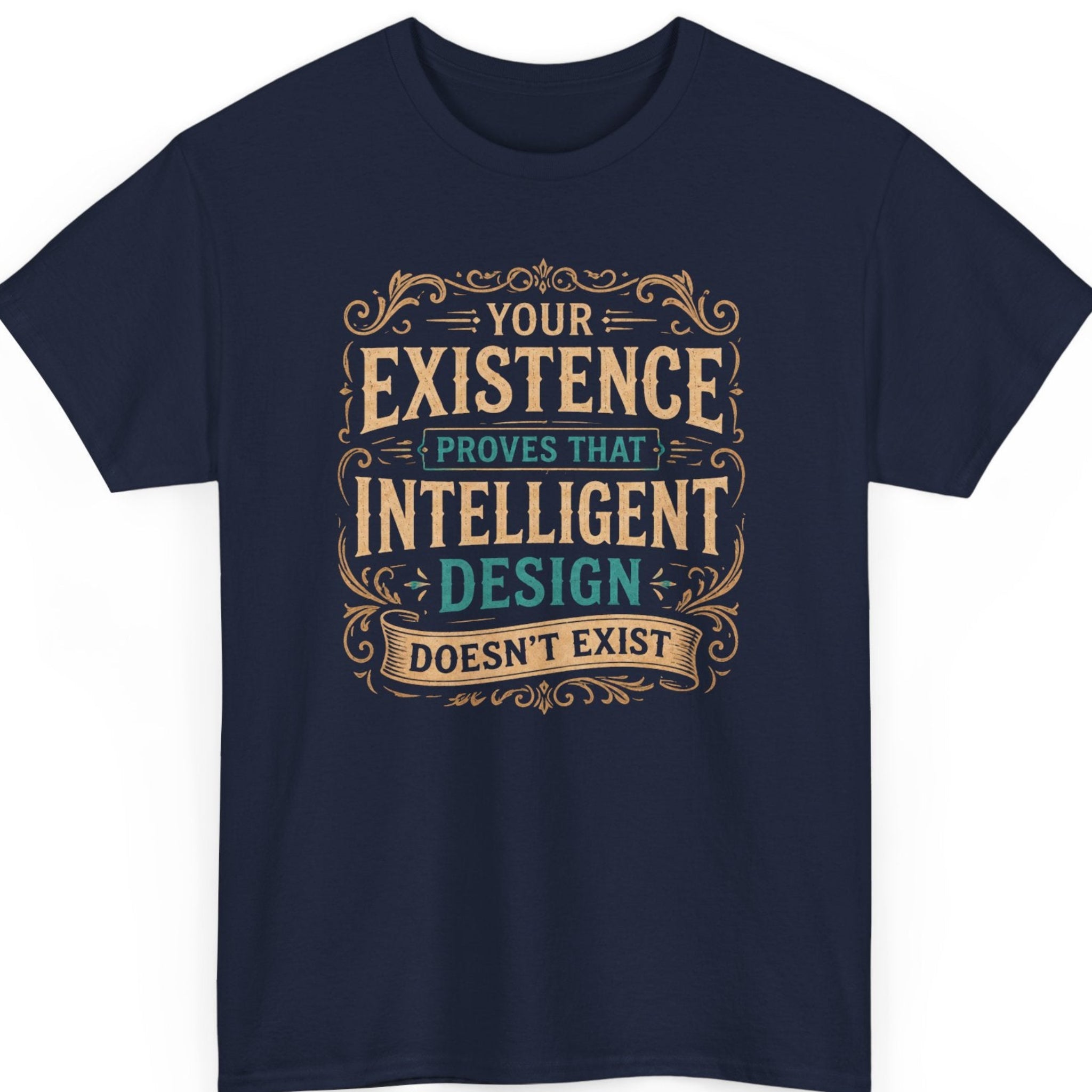 Mayhem Haus funny sarcastic graphic tee on a navy blue shirt featuring an elegant Victorian-style typography design with distressed cream lettering, teal highlights, and the quote "Your Existence Proves That Intelligent Design Doesn't Exist."
