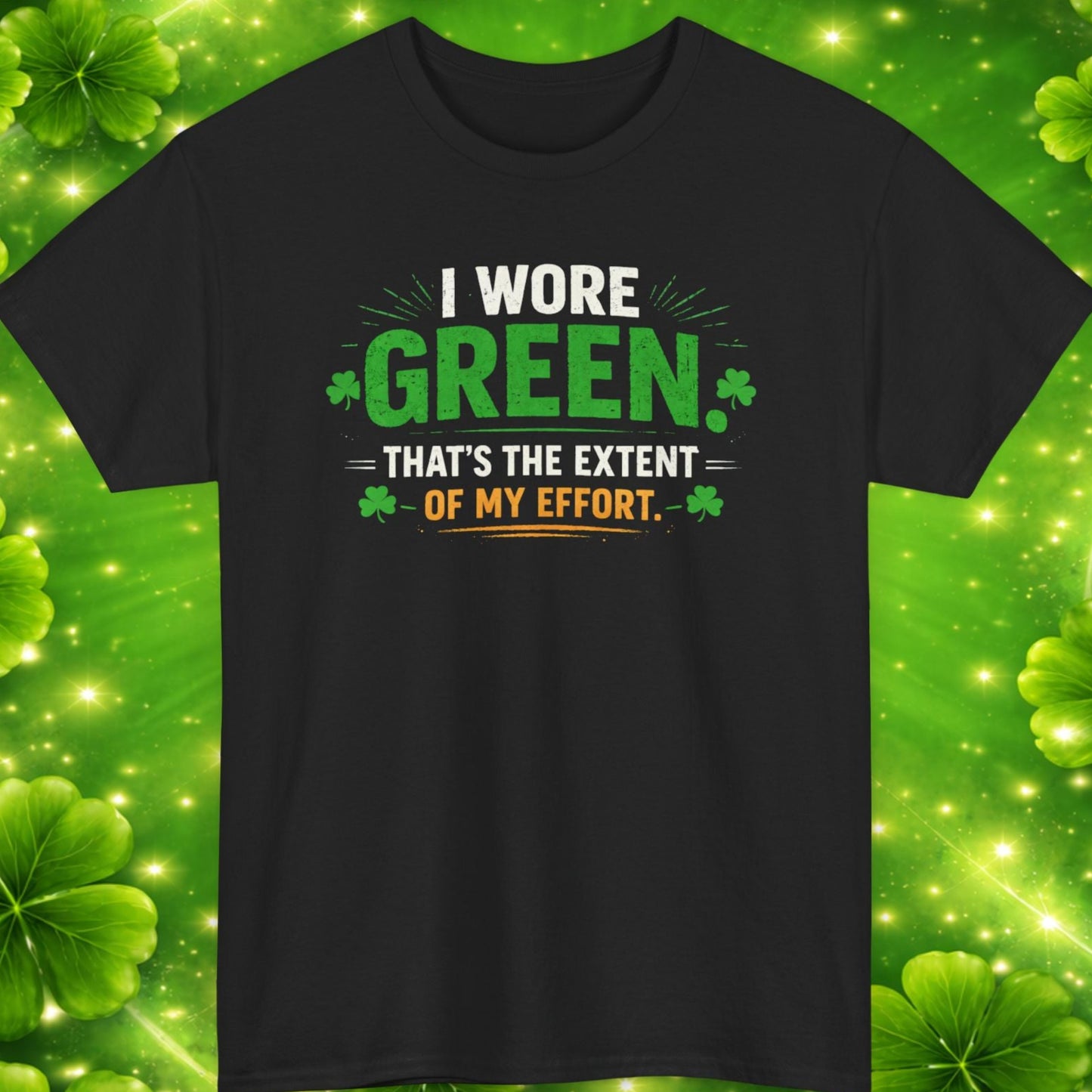 Black t-shirt with 'I wore green. That's the extent of my effort.' text on a green clover leaf background.