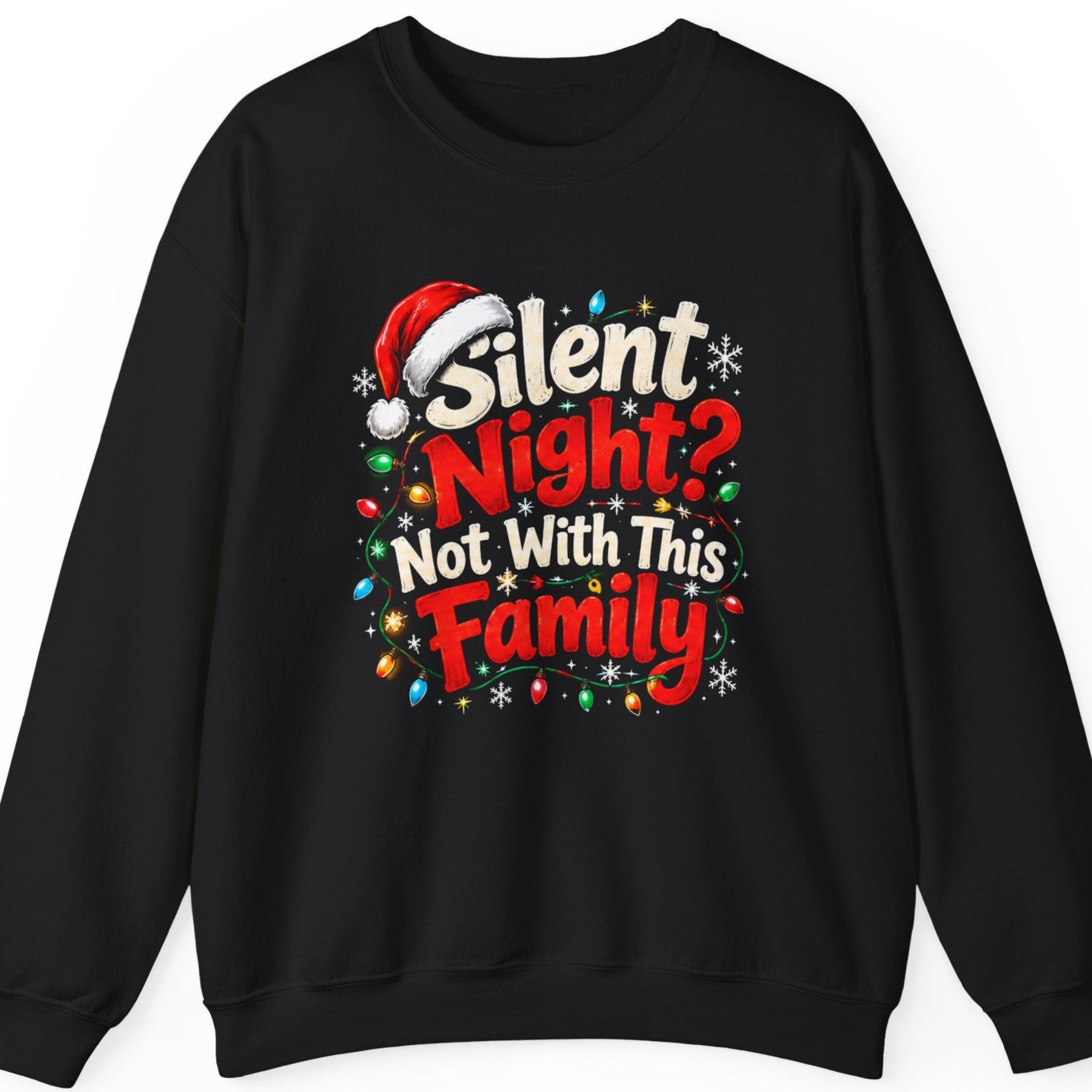 Mayhem Haus “Silent Night? Not With This Family” black crewneck sweatshirt featuring bold distressed red and cream-white holiday lettering, a festive red Santa hat, multicolored Christmas lights, and scattered white snowflakes, creating a humorous Christmas design about loud family gatherings.