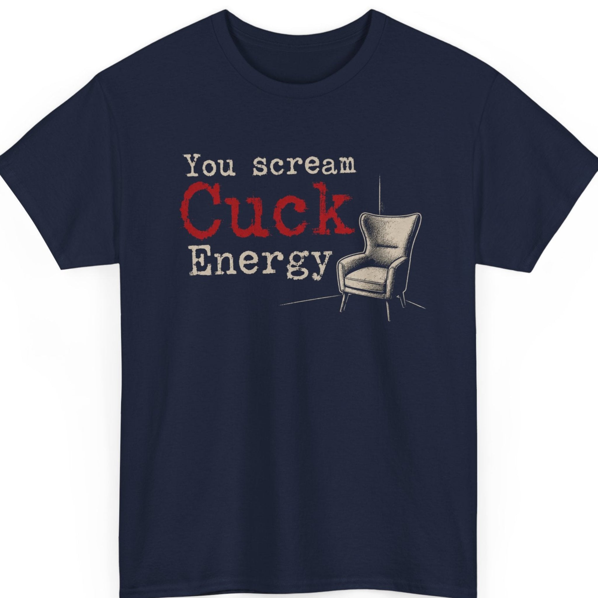 Mayhem Haus You Scream Cuck Energy sarcastic t-shirt on a navy blue shirt with distressed white and red lettering beside a vintage-style chair illustration.