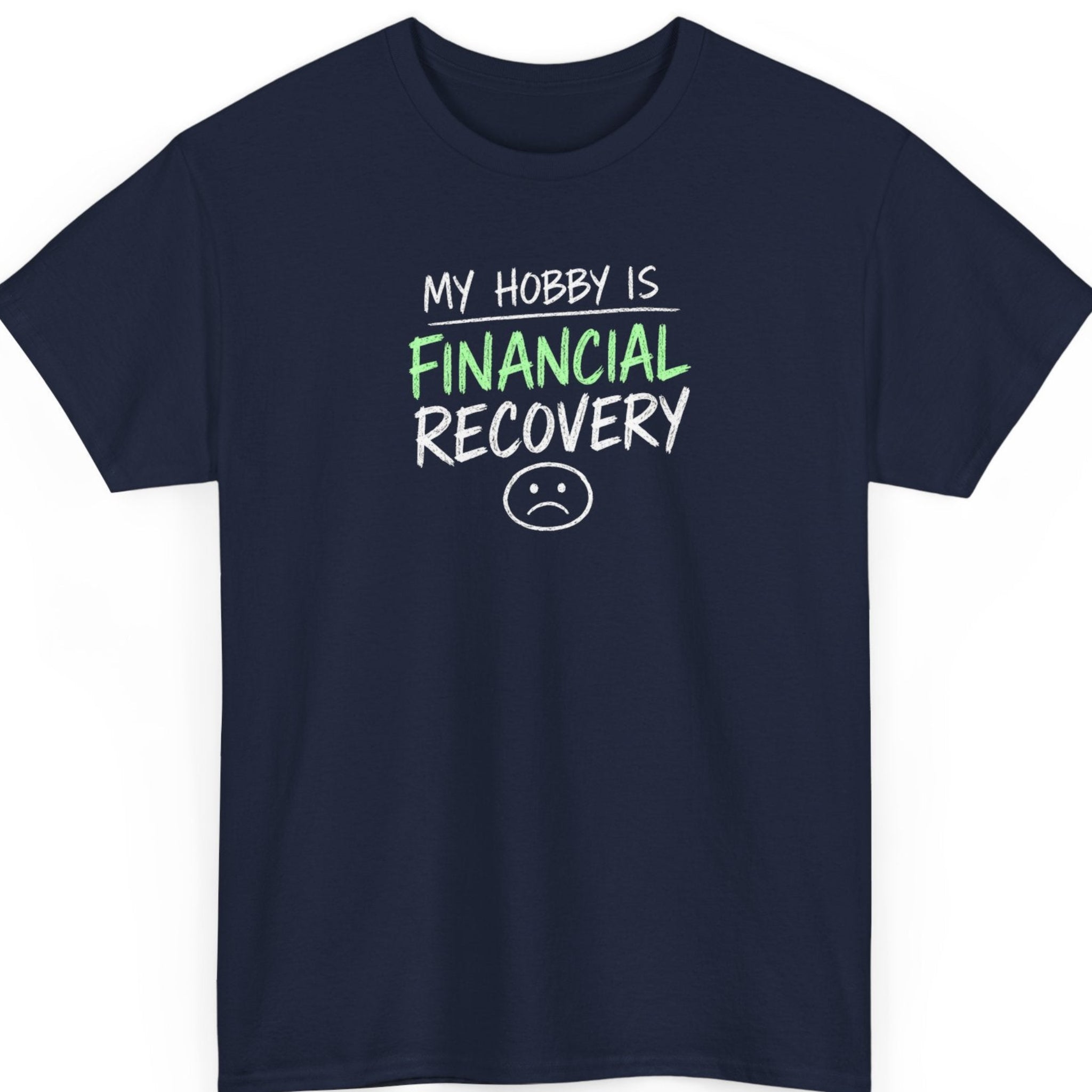 Mayhem Haus sarcastic financial humor t-shirt on a navy blue shirt featuring distressed white and green typography reading "My Hobby Is Financial Recovery."