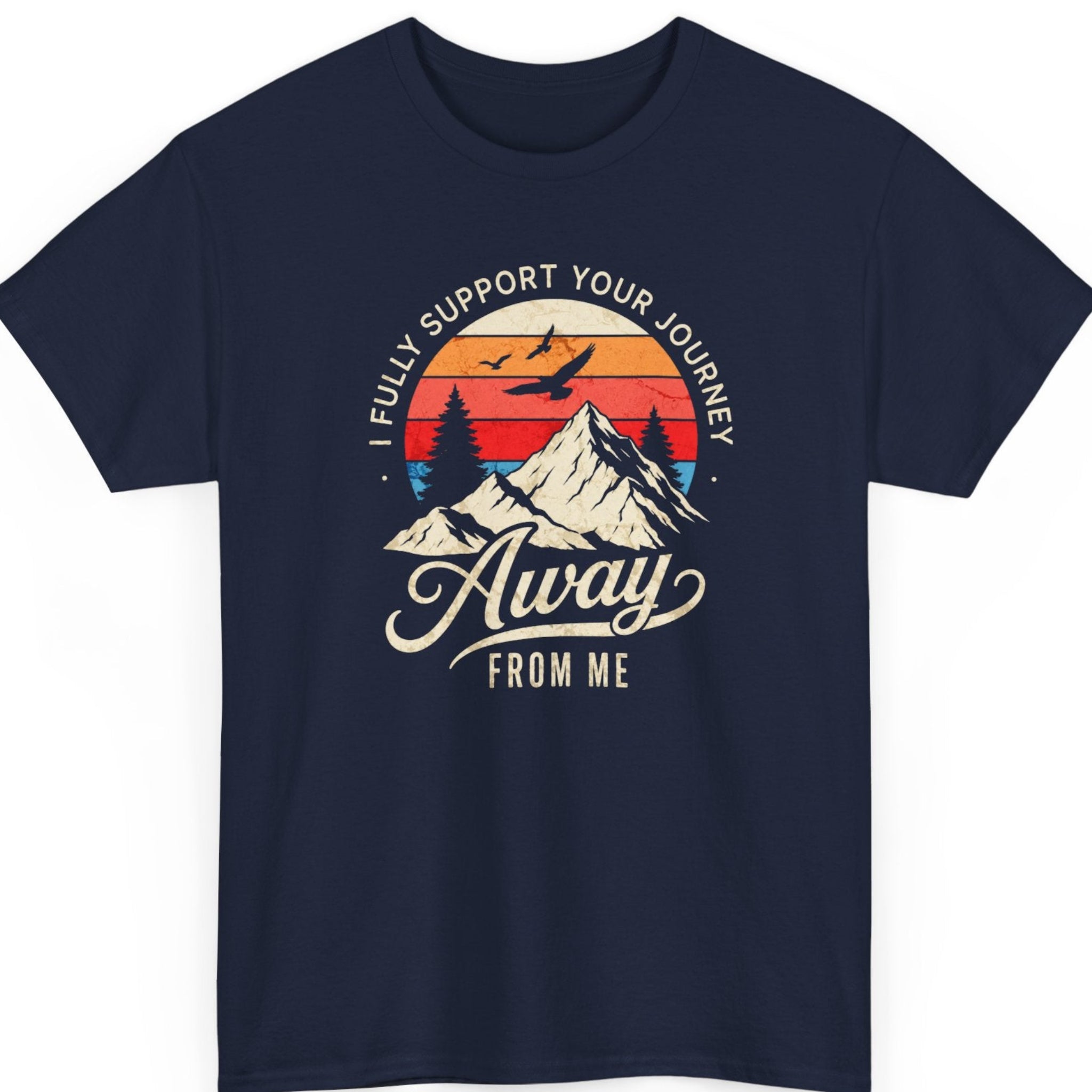 Mayhem Haus sarcastic outdoor graphic tee on a navy blue shirt featuring a vintage sunset, mountain illustration, birds, and the phrase "I Fully Support Your Journey Away From Me."