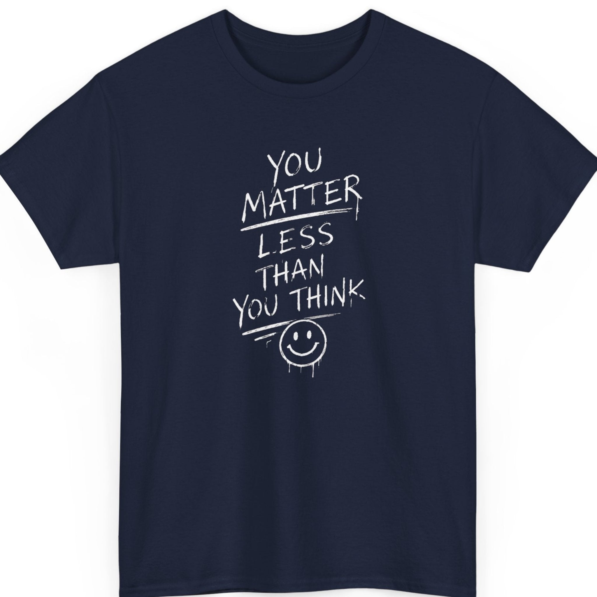 Mayhem Haus You Matter Less Than You Think philosophical quote graphic tee on navy blue shirt