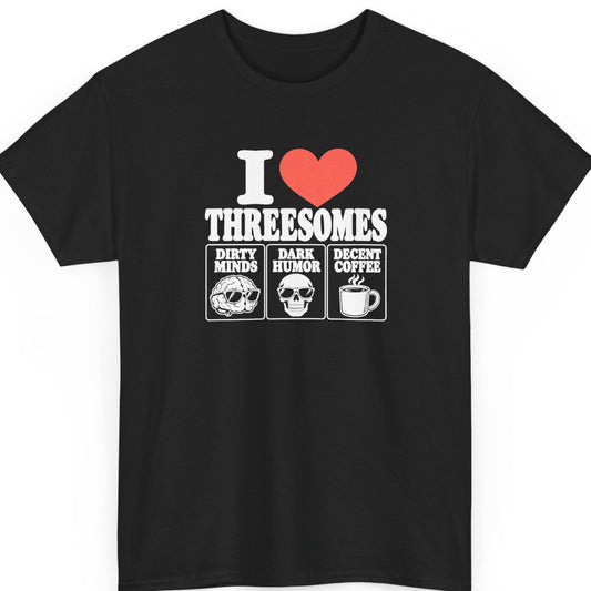 Mayhem Haus “I Love Threesomes” black t-shirt featuring bold white typography, a red heart, and three outlined panels displaying “Dirty Minds, Dark Humor & Decent Coffee” with a sunglasses-wearing brain, skull, and steaming coffee mug.