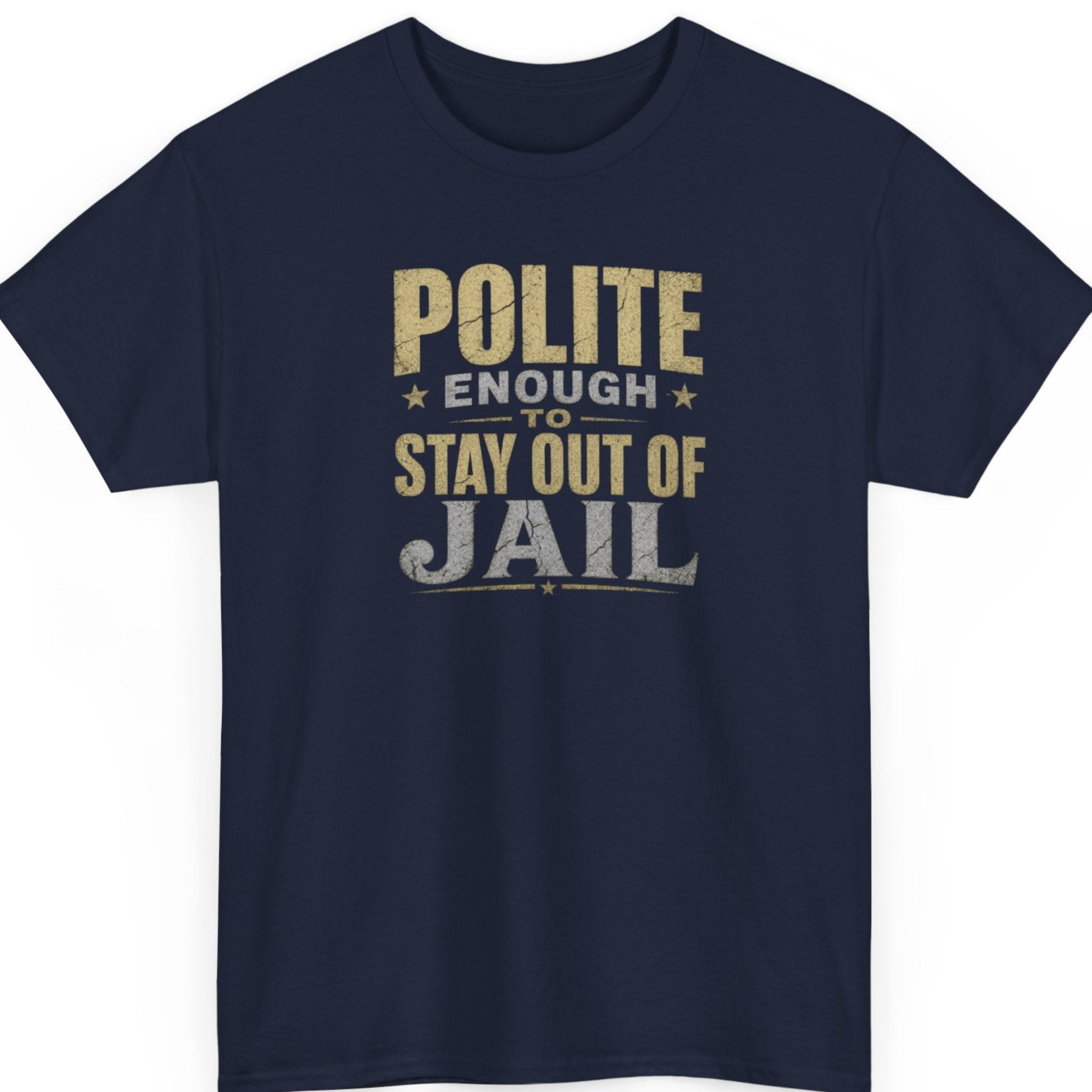 Mayhem Haus Polite Enough to Stay Out of Jail humorous statement design on navy blue t-shirt