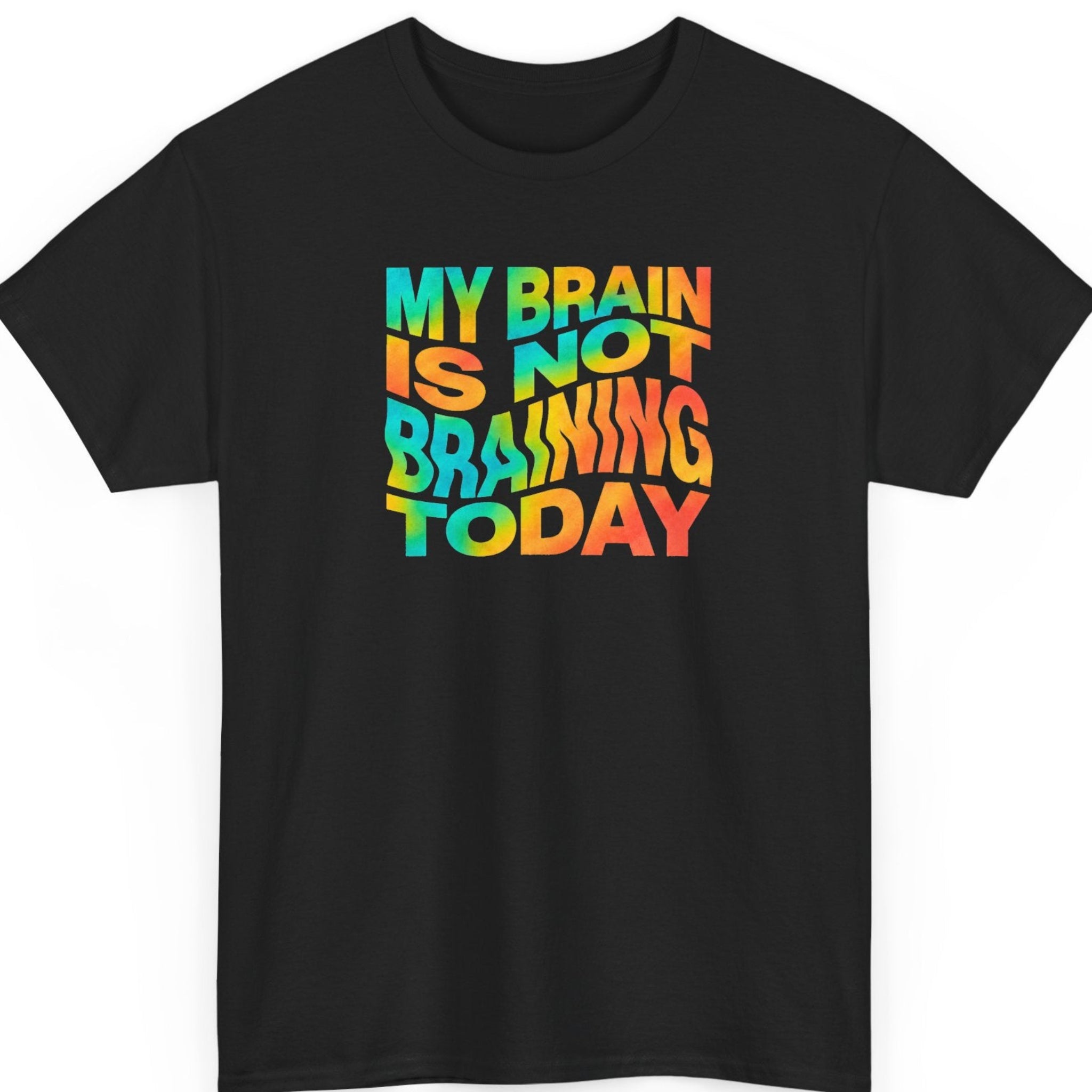 Mayhem Haus “My Brain Is Not Braining Today” black t-shirt featuring bold psychedelic typography with a vibrant turquoise, green, yellow, orange, and coral gradient in a retro-inspired wavy lettering design.