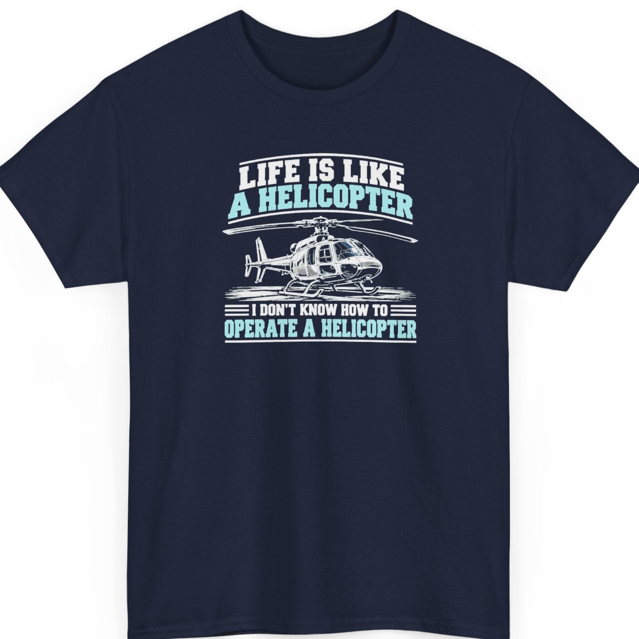 Mayhem Haus “Life Is Like a Helicopter” navy blue t-shirt featuring a stationary helicopter illustration with white and light blue distressed lettering, delivering a sarcastic joke about life and not knowing how to operate a helicopter.