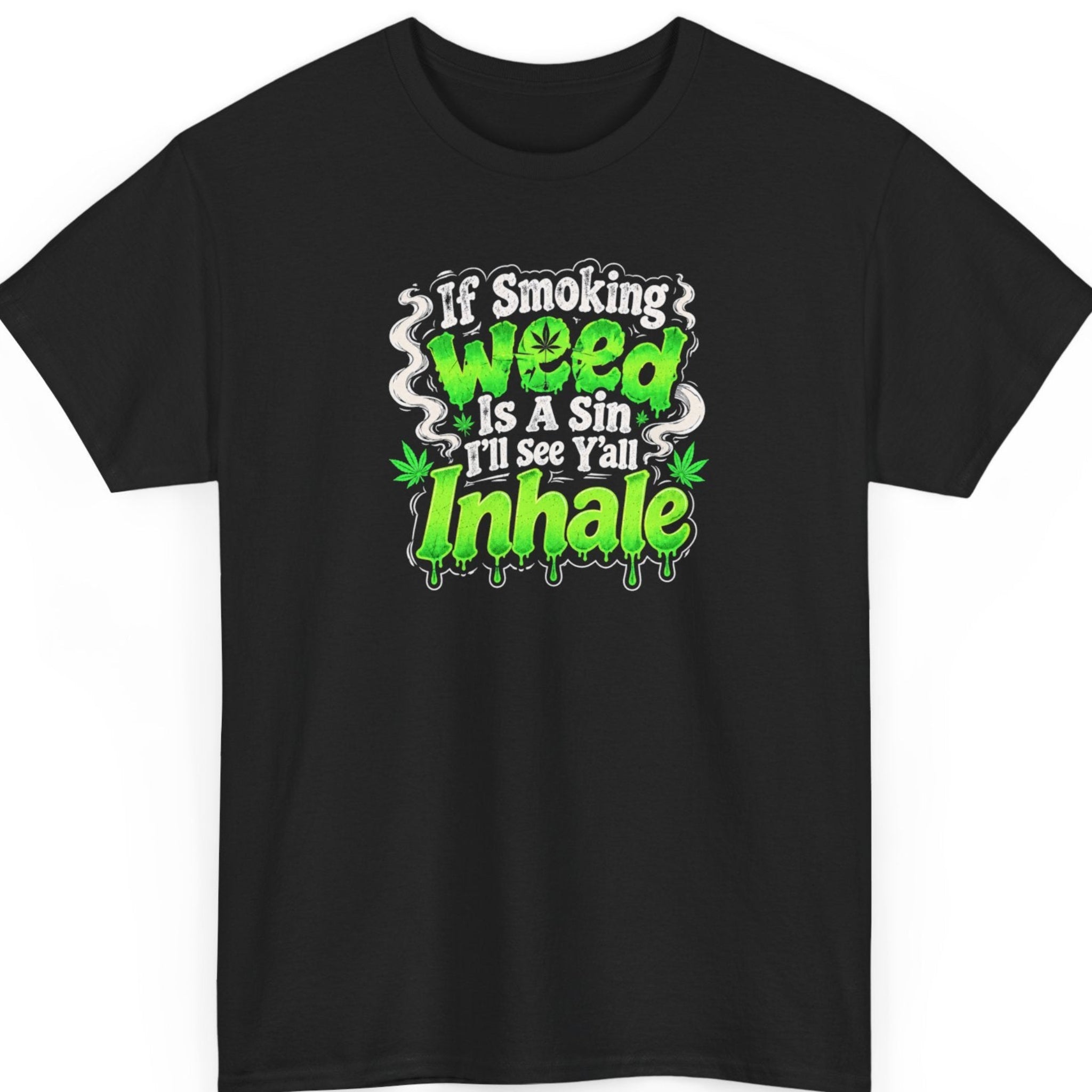 Mayhem Haus “If Smoking Weed Is a Sin I'll See Y'all Inhale” black t-shirt featuring vibrant green dripping typography, white vintage lettering, marijuana leaves, and swirling smoke graphics in a bold cannabis-themed design.