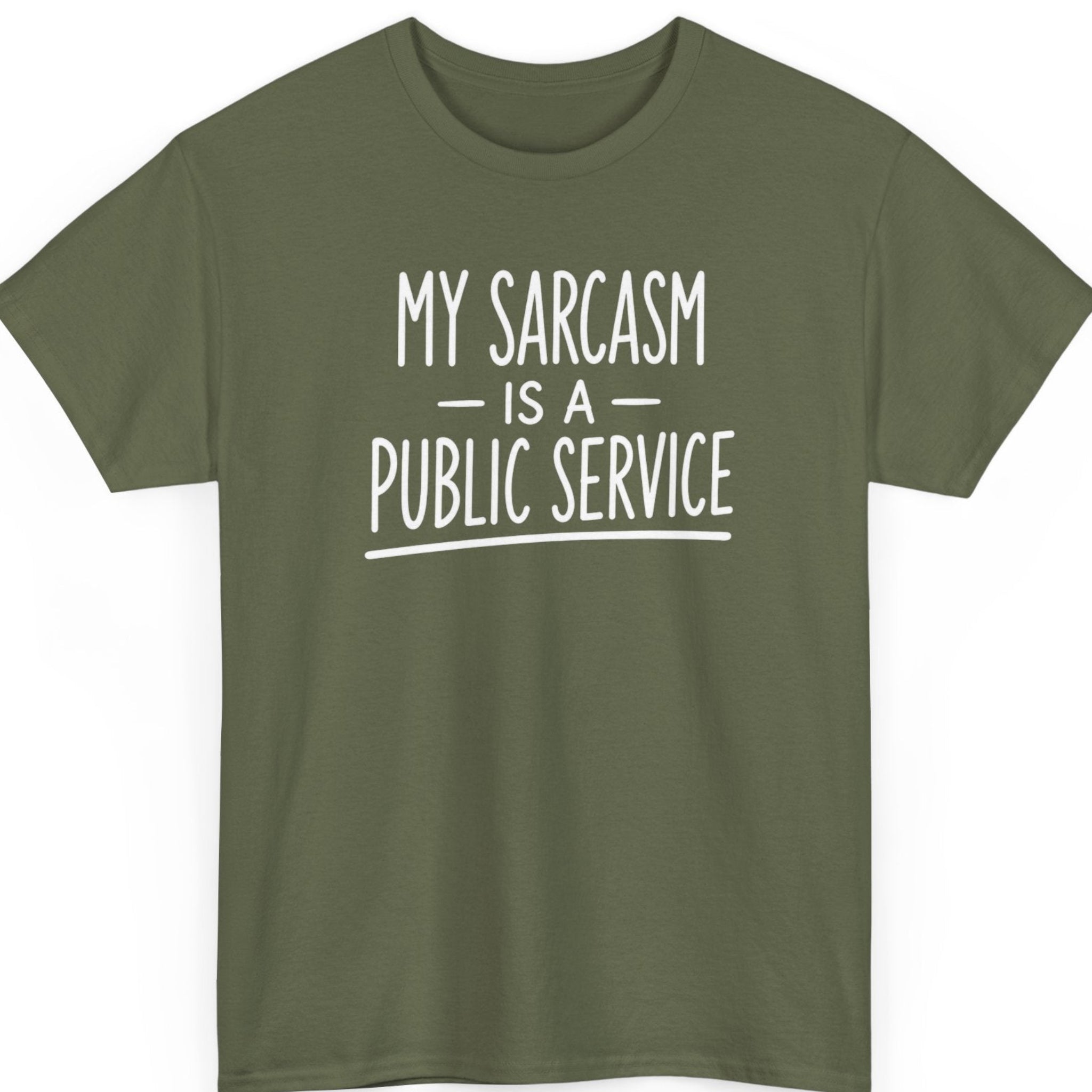 mayhem haus My Sarcasm Is a Public Service funny dry humor t-shirt on military green featuring bold white text design