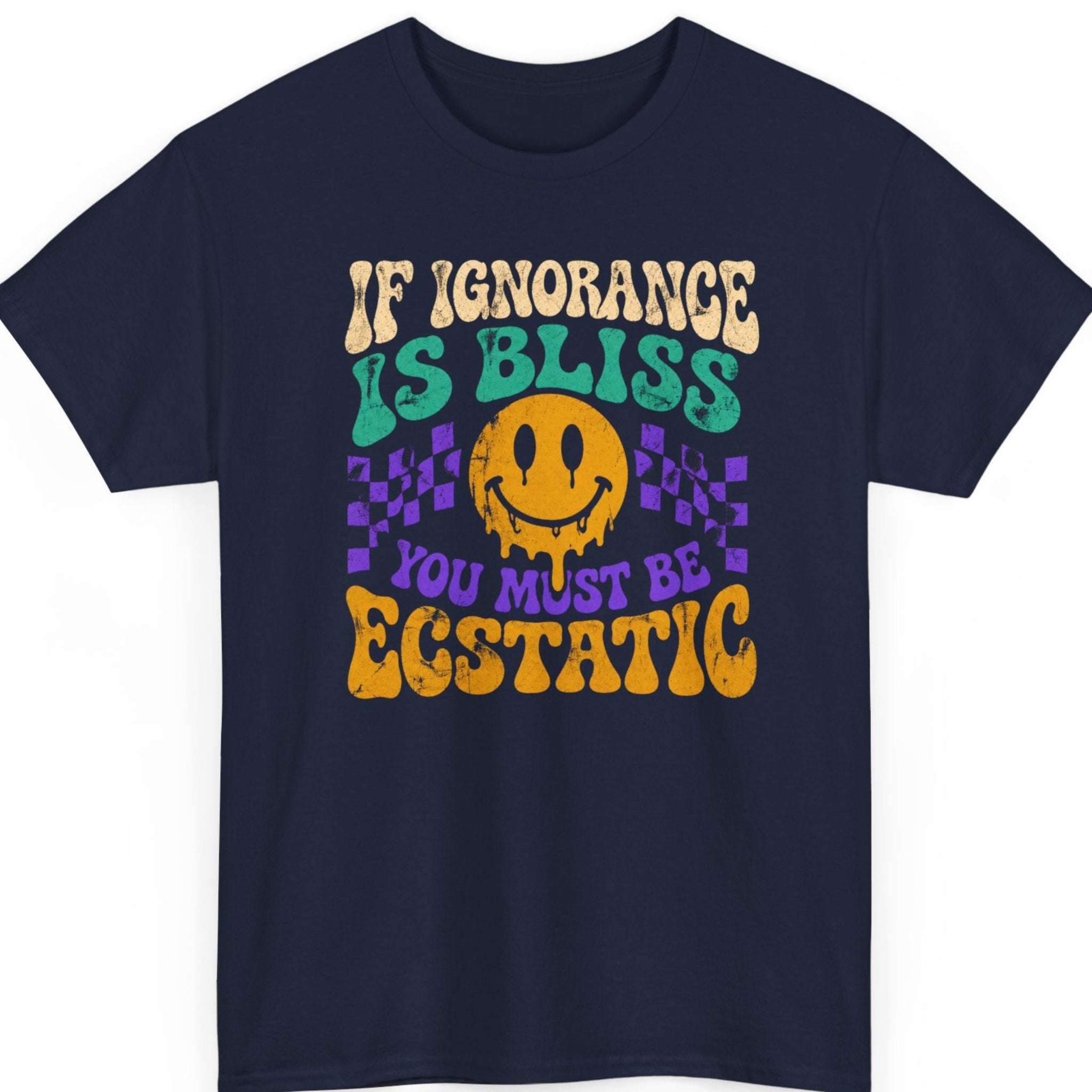 mayhem haus If Ignorance Is Bliss You Must Be Ecstatic sarcastic humor graphic tee on navy blue with colorful vintage distressed lettering and melting smiley