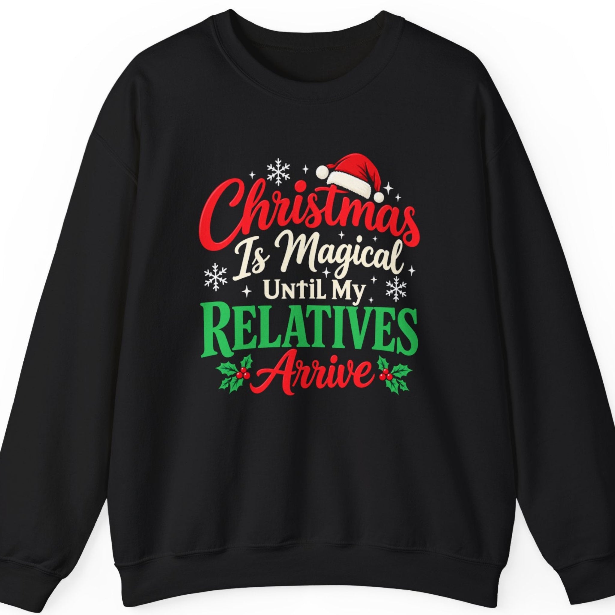 Mayhem Haus “Christmas Is Magical Until My Relatives Arrive” black sweatshirt featuring bold red, green, and cream Christmas lettering with a Santa hat, white snowflakes, and festive holly decorations. The vintage-inspired distressed design delivers a sarcastic holiday message about relatives ruining the Christmas magic.