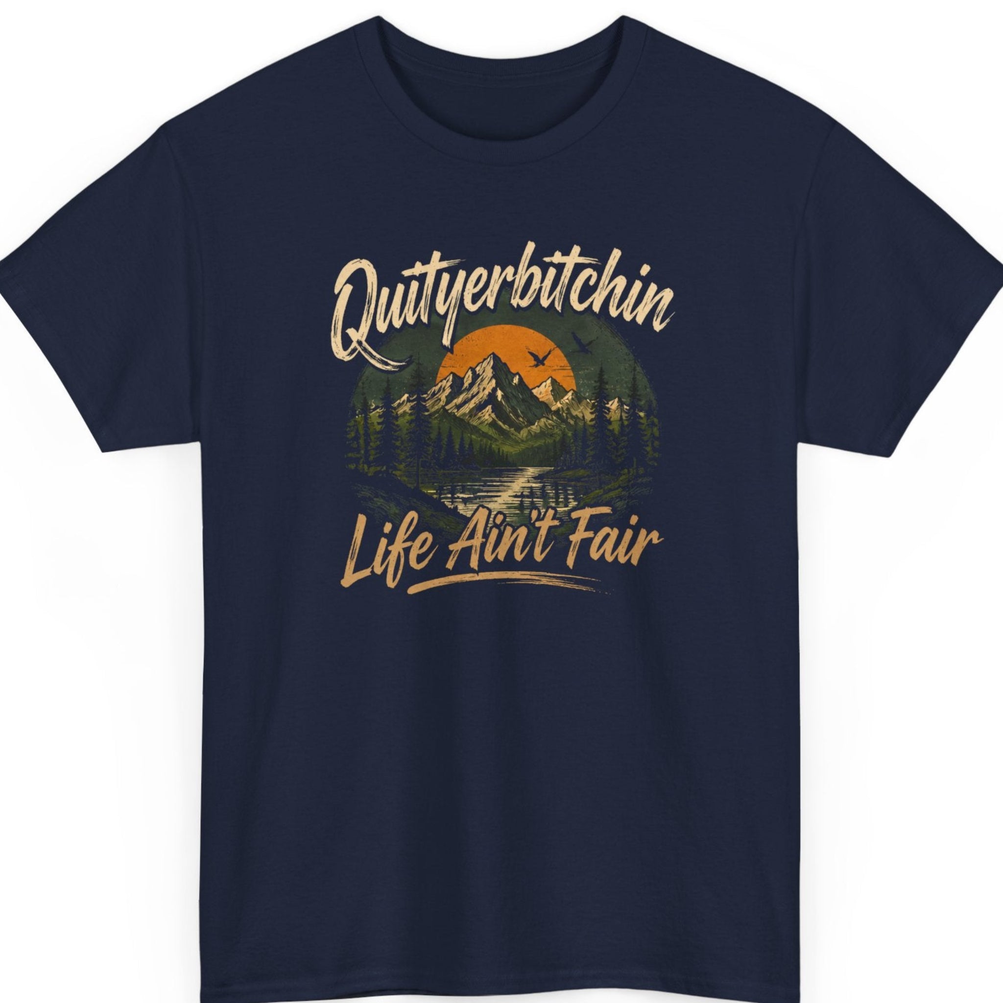 mayhem haus navy blue sarcastic nature t-shirt displaying a retro mountain scene and the phrase "Quityerbitchin' Life Ain't Fair" in rustic typography.