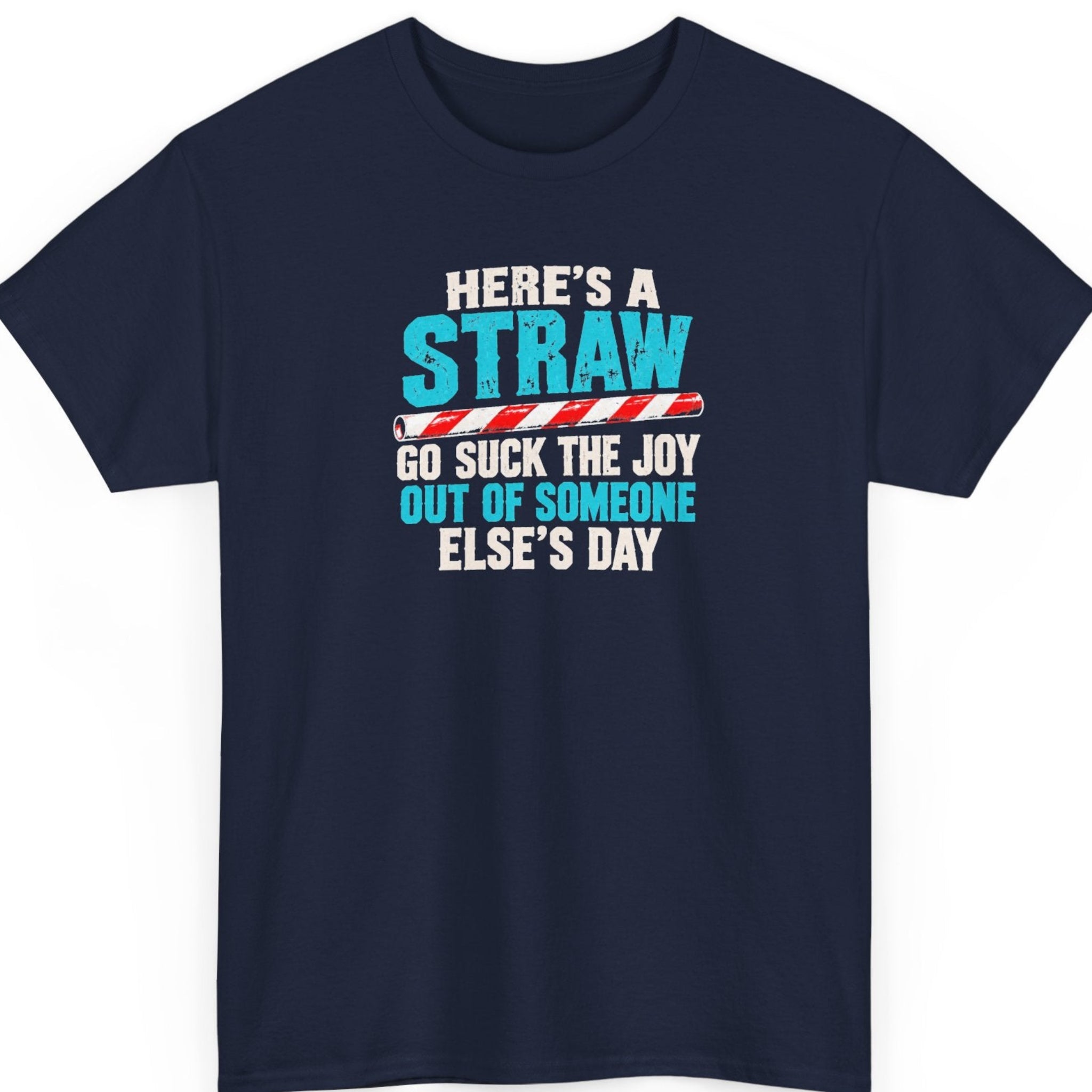 Mayhem Haus “Here's a Straw Go Suck the Joy Out of Someone Else's Day” navy blue t-shirt featuring bold turquoise and white distressed typography with a horizontal red-and-white striped straw illustration.