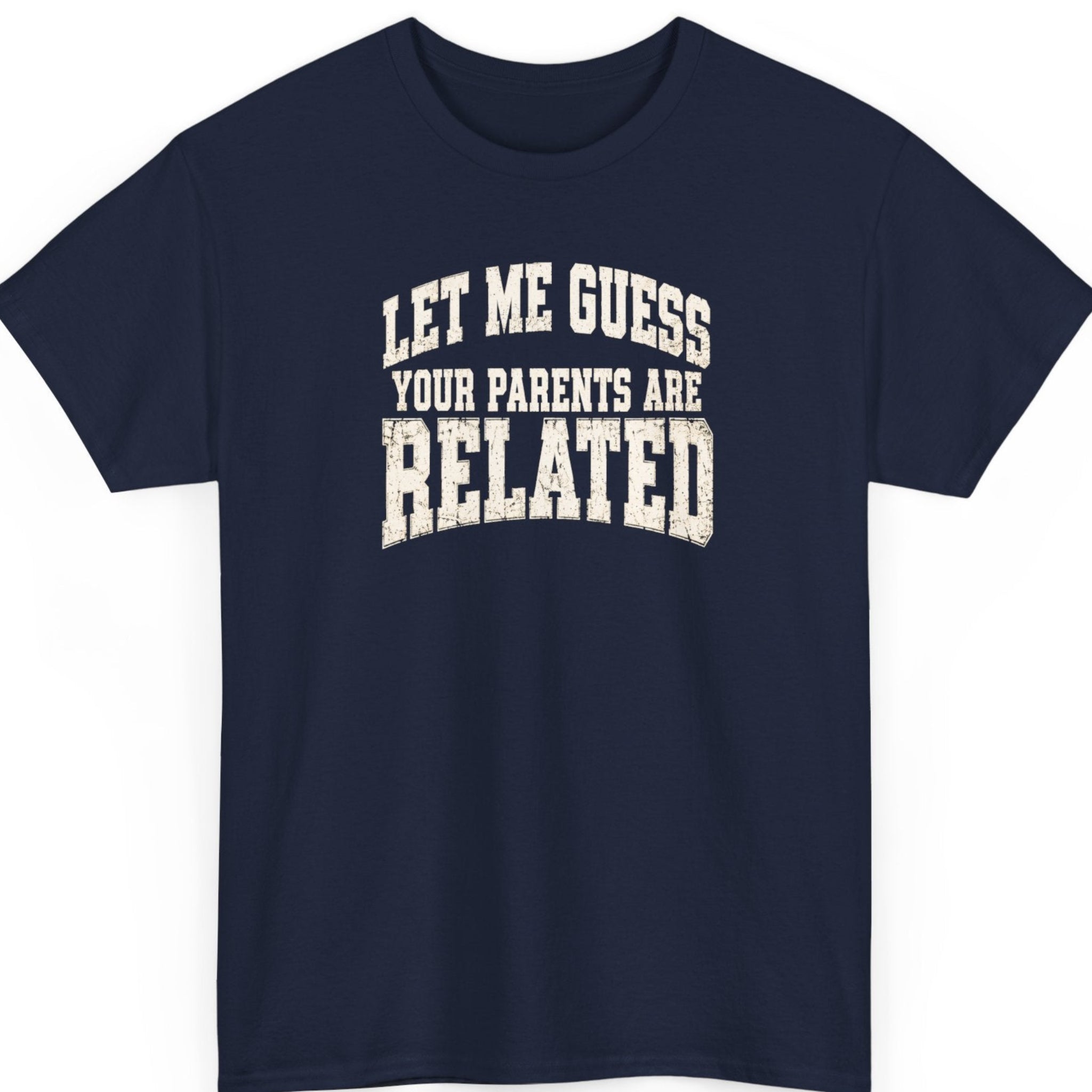 Mayhem Haus “Let Me Guess Your Parents Are Related” navy blue t-shirt featuring distressed cream collegiate-style lettering with a bold sarcastic statement.