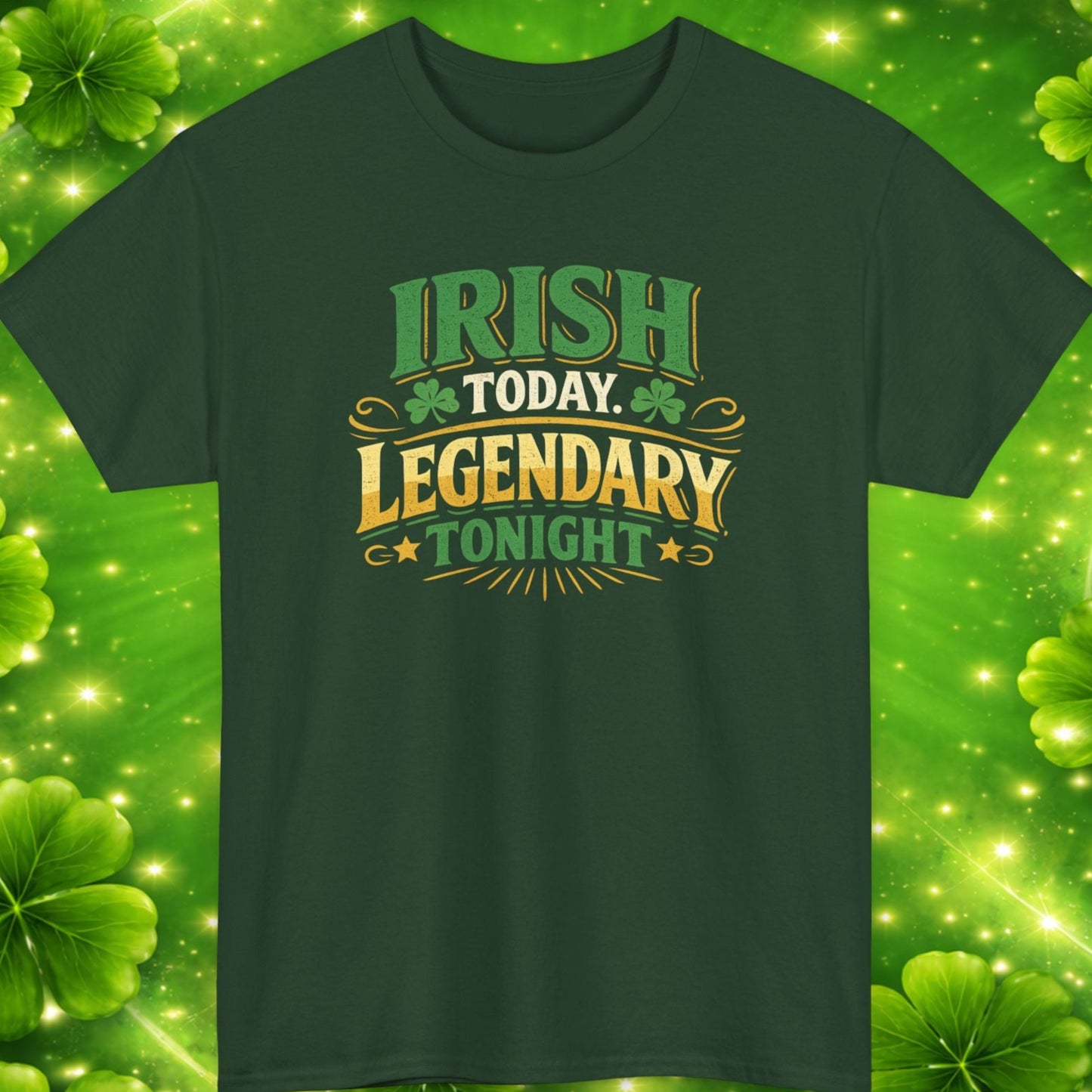 Green t-shirt with 'Irish Today, Legendary Tonight' text on a green background with shamrocks.