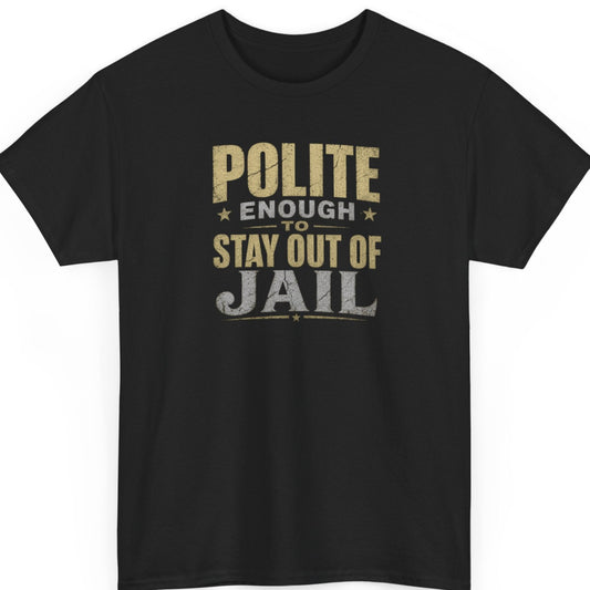 Mayhem Haus Polite Enough to Stay Out of Jail funny sarcastic quote graphic t-shirt on black shirt
