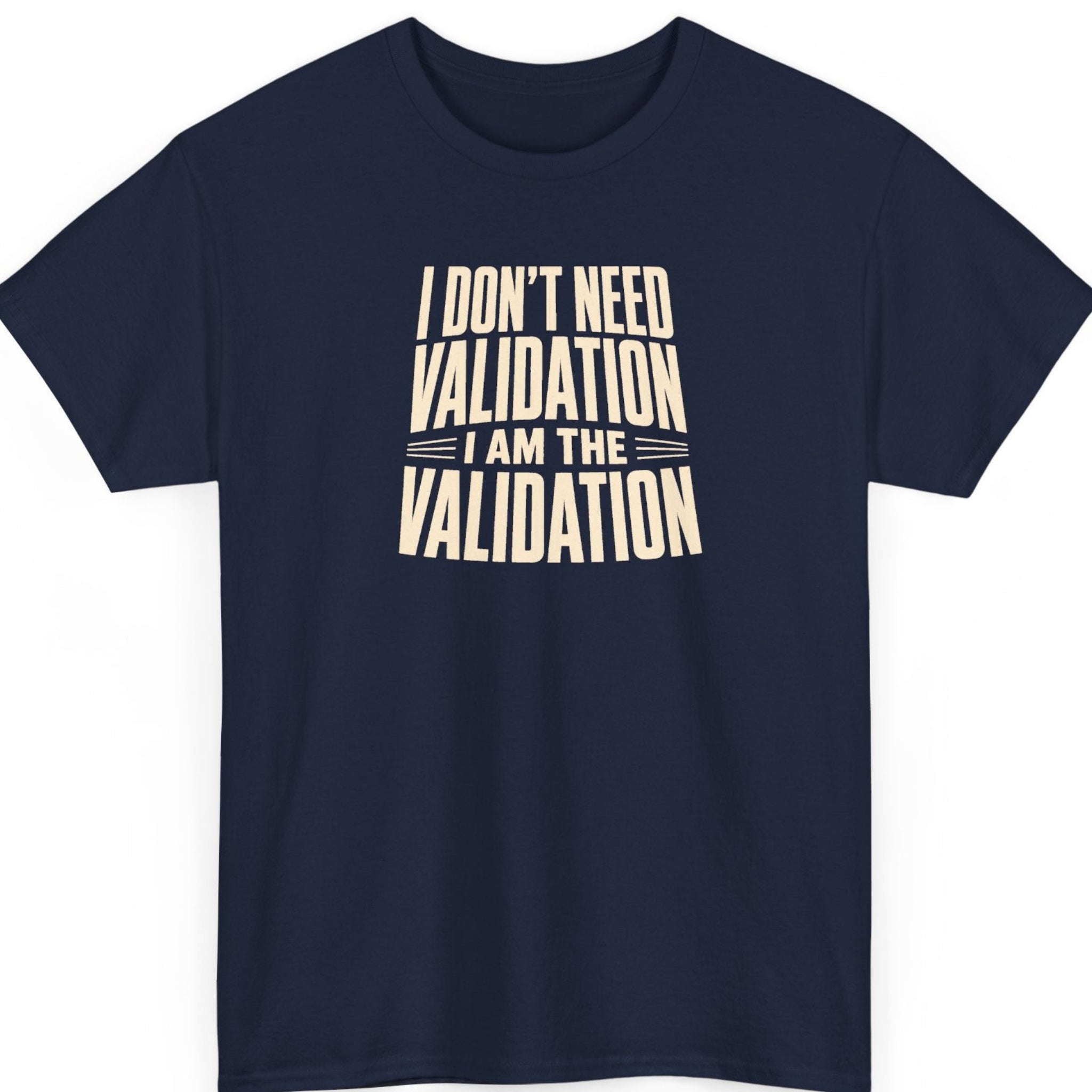 Mayhem Haus confidence graphic tee on a navy blue shirt featuring stacked cream distressed typography with the statement, "I Don't Need Validation I Am the Validation."