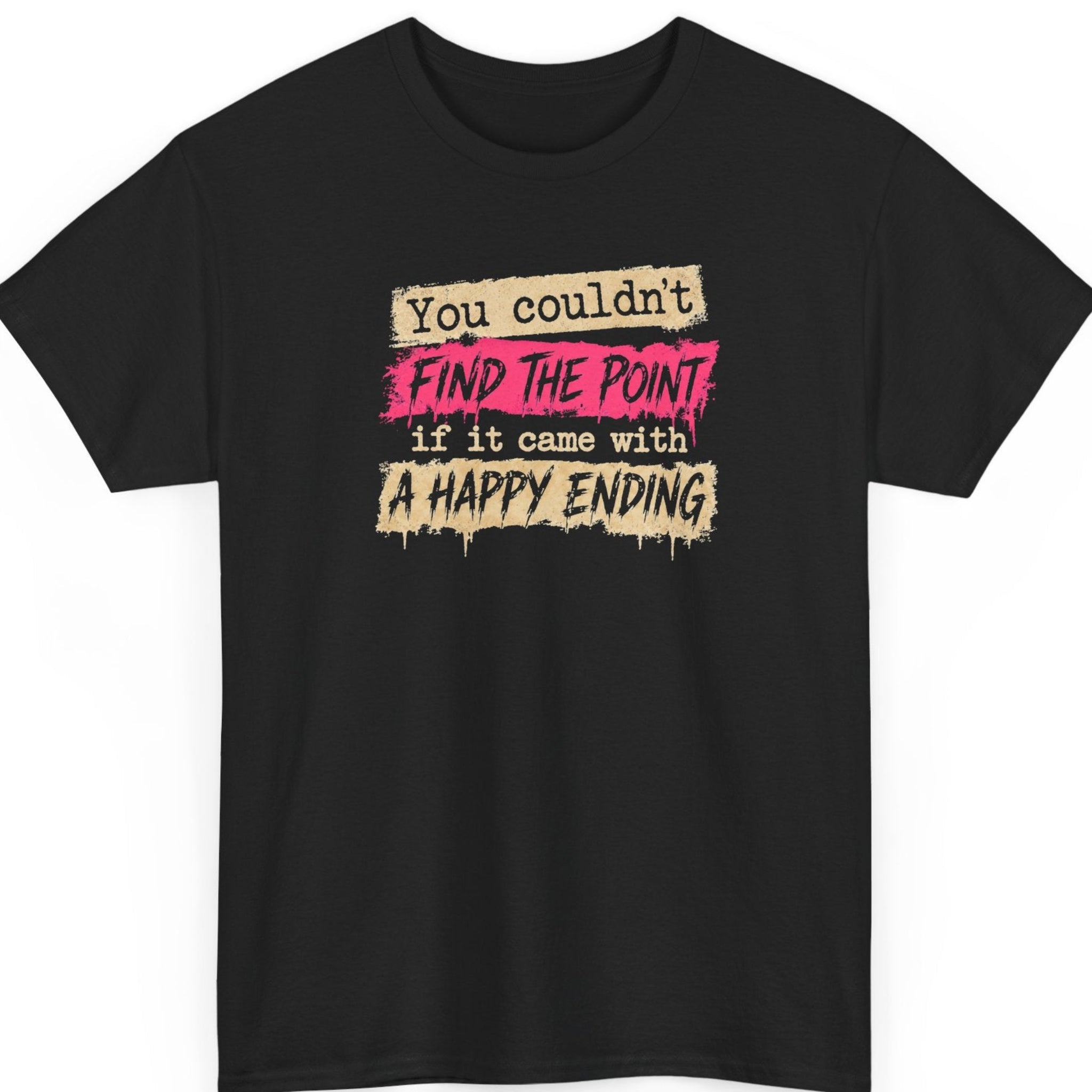 Mayhem Haus “You Couldn't Find the Point If It Came With a Happy Ending” black t-shirt featuring distressed beige and hot pink typography with black brush lettering, grunge textures, and dripping paint effects.