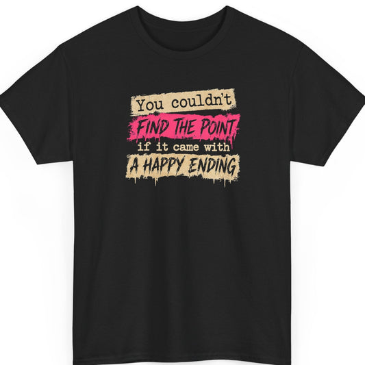 Mayhem Haus “You Couldn't Find the Point If It Came With a Happy Ending” black t-shirt featuring distressed beige and hot pink typography with black brush lettering, grunge textures, and dripping paint effects.