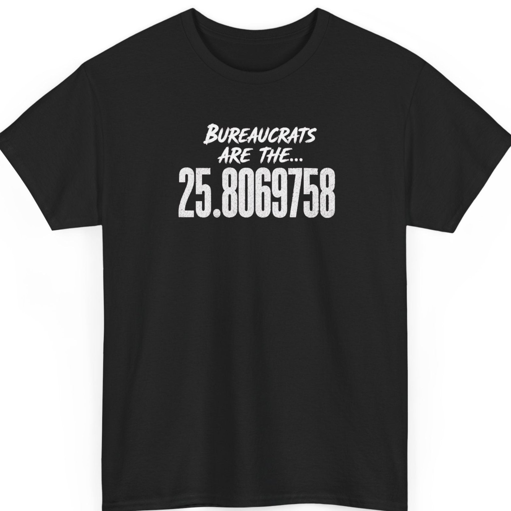 Mayhem Haus black t-shirt featuring distressed white typography reading "Bureaucrats Are The... 25.8069758" centered on the chest in a bold minimalist design.