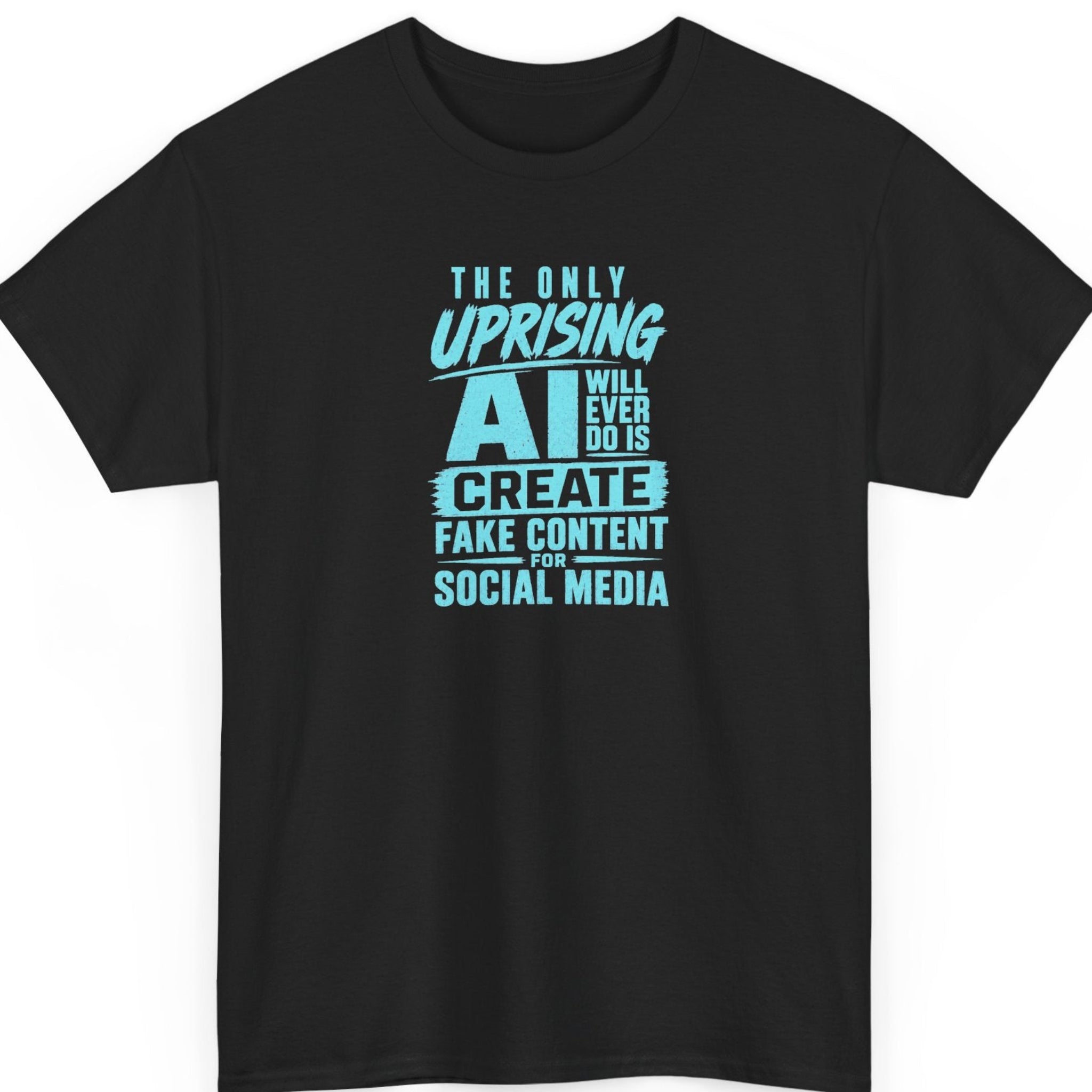 Mayhem Haus AI satire t-shirt on a black shirt featuring bold blue typography that reads "The Only Uprising AI Will Ever Do Is Create Fake Content for Social Media."