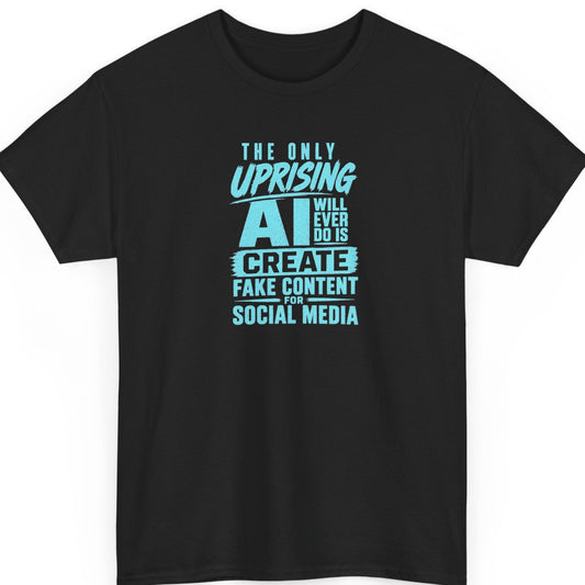 Mayhem Haus AI satire t-shirt on a black shirt featuring bold blue typography that reads "The Only Uprising AI Will Ever Do Is Create Fake Content for Social Media."