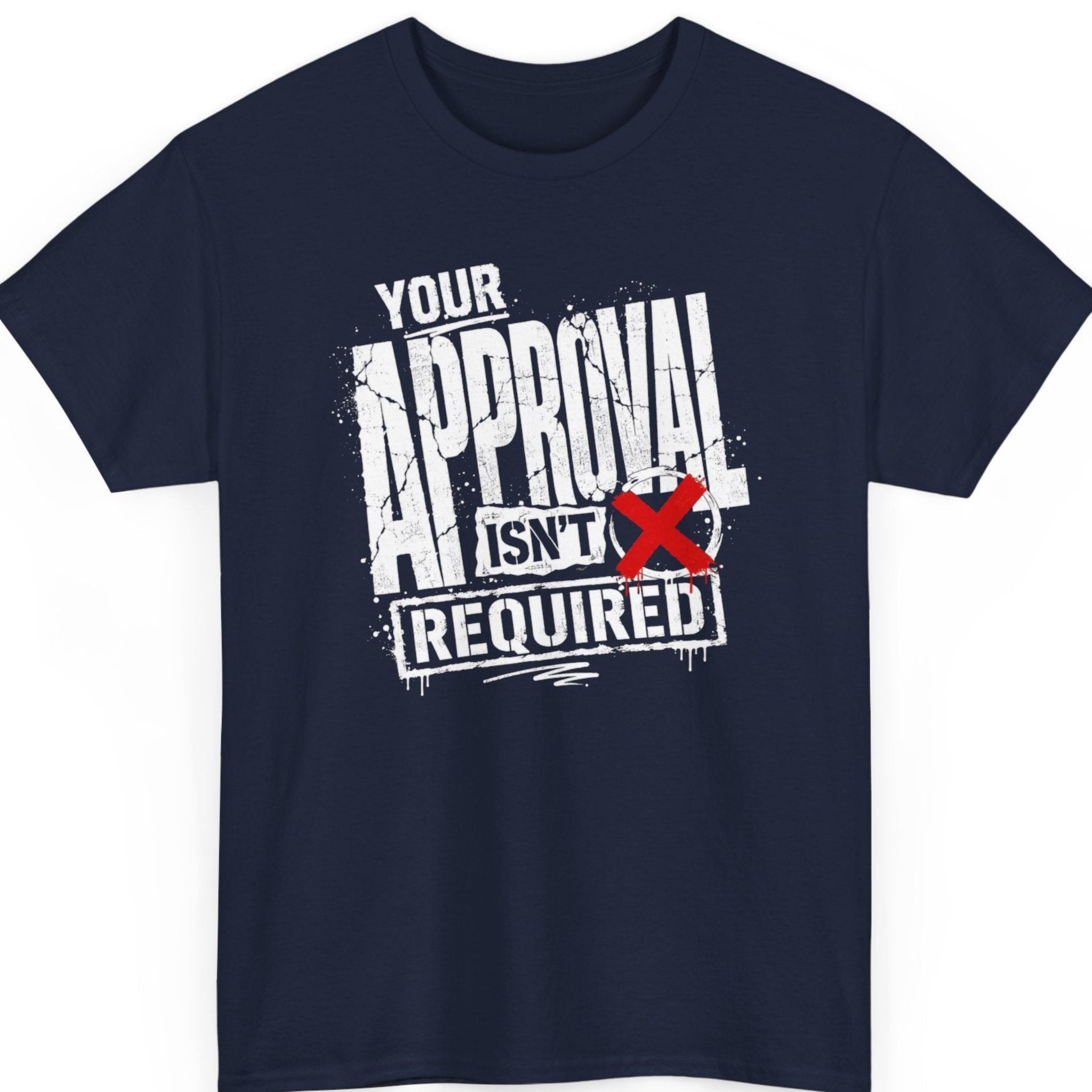Mayhem Haus Your Approval Isn't Required bold statement quote shirt on navy blue t-shirt