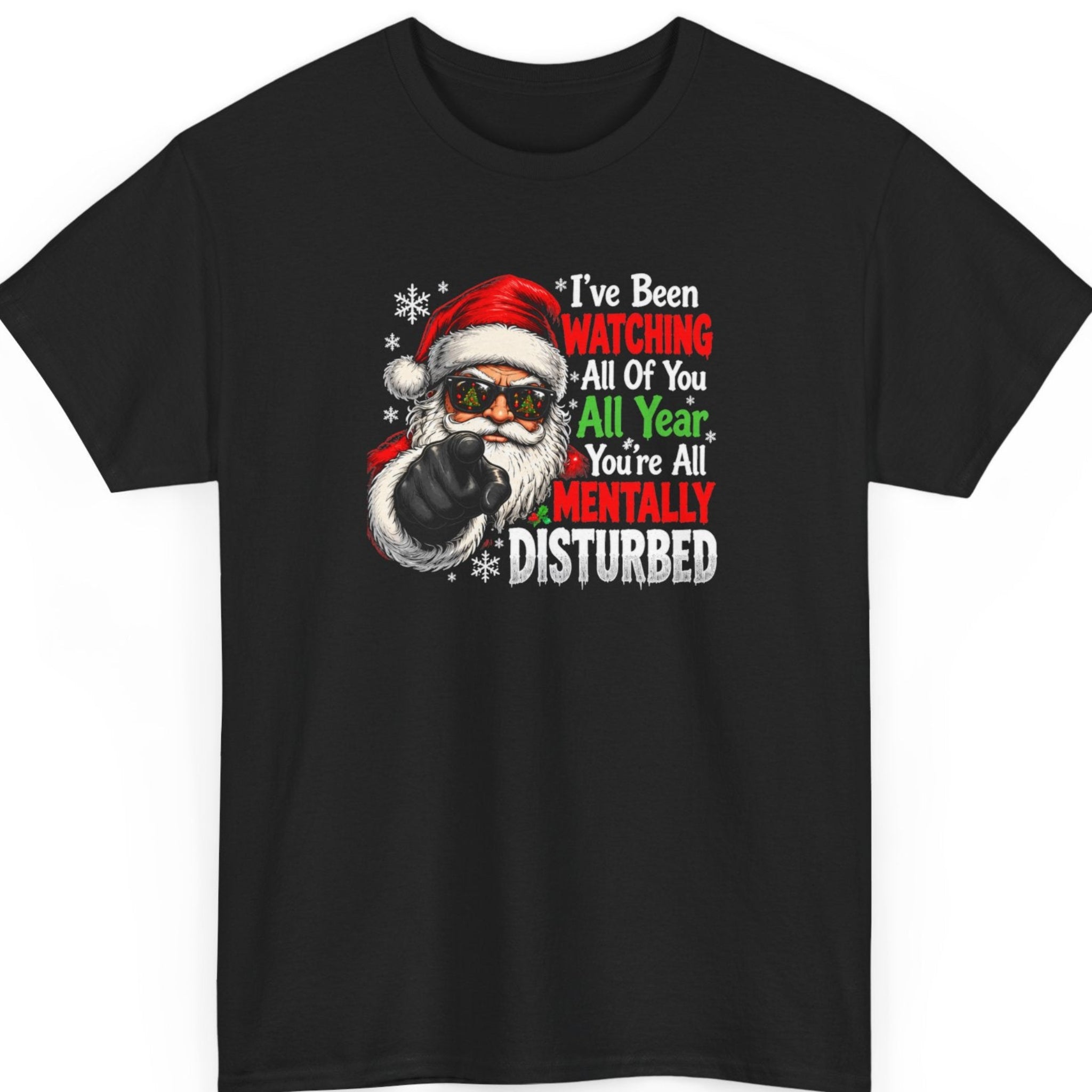 Mayhem Haus “I've Been Watching All of You All Year You're All Mentally Disturbed” black t-shirt featuring Santa Claus wearing a red hat, reflective sunglasses, and a black glove pointing toward the viewer, alongside distressed red, white, and green Christmas typography and snowflakes.