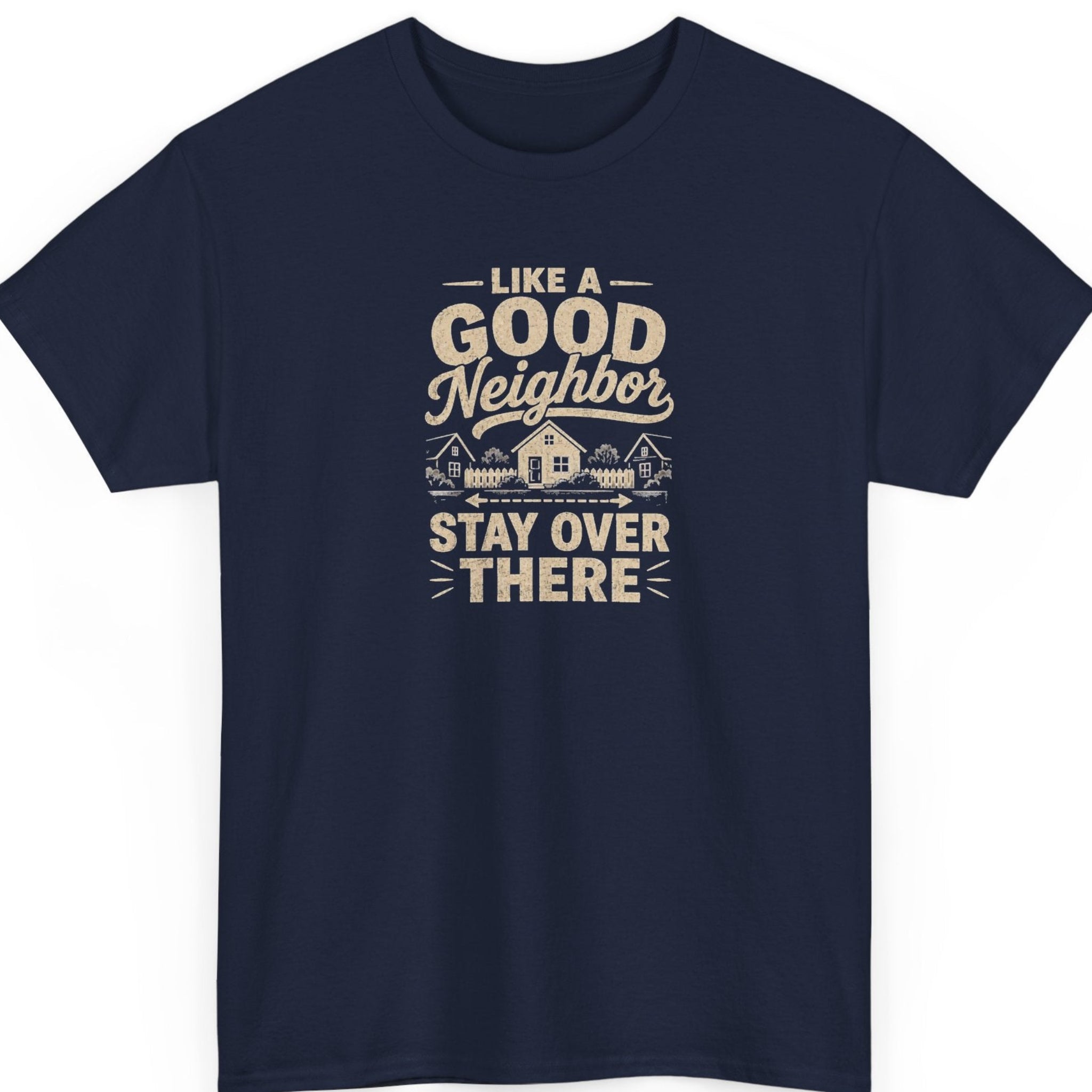 Mayhem Haus funny neighbor shirt on a navy blue t-shirt featuring retro distressed lettering, a suburban neighborhood graphic, and a humorous anti-social message perfect for people who value their personal space.