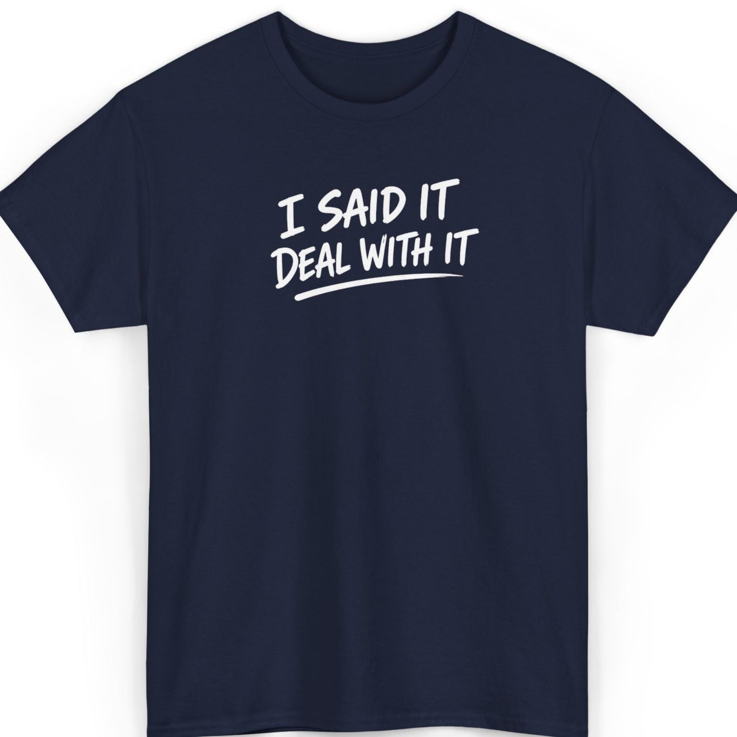 I Said It, Deal With It T‑Shirt