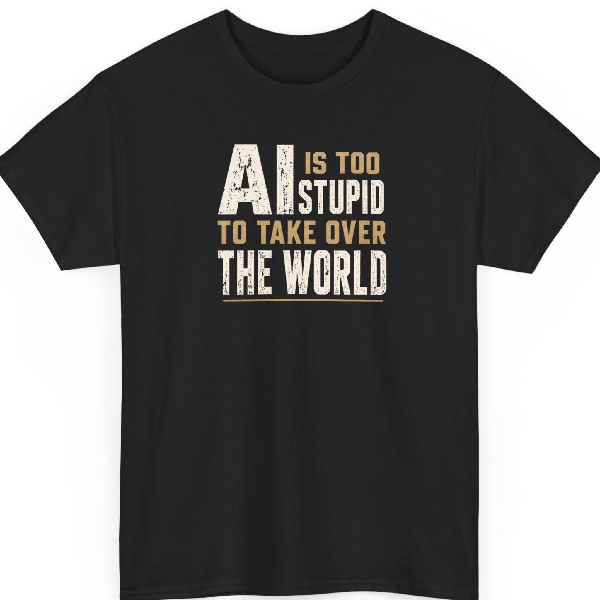 Mayhem Haus typography t-shirt on a black shirt featuring bold distressed cream and tan lettering that reads "AI Is Too Stupid To Take Over The World" in a clean stacked text-only design.