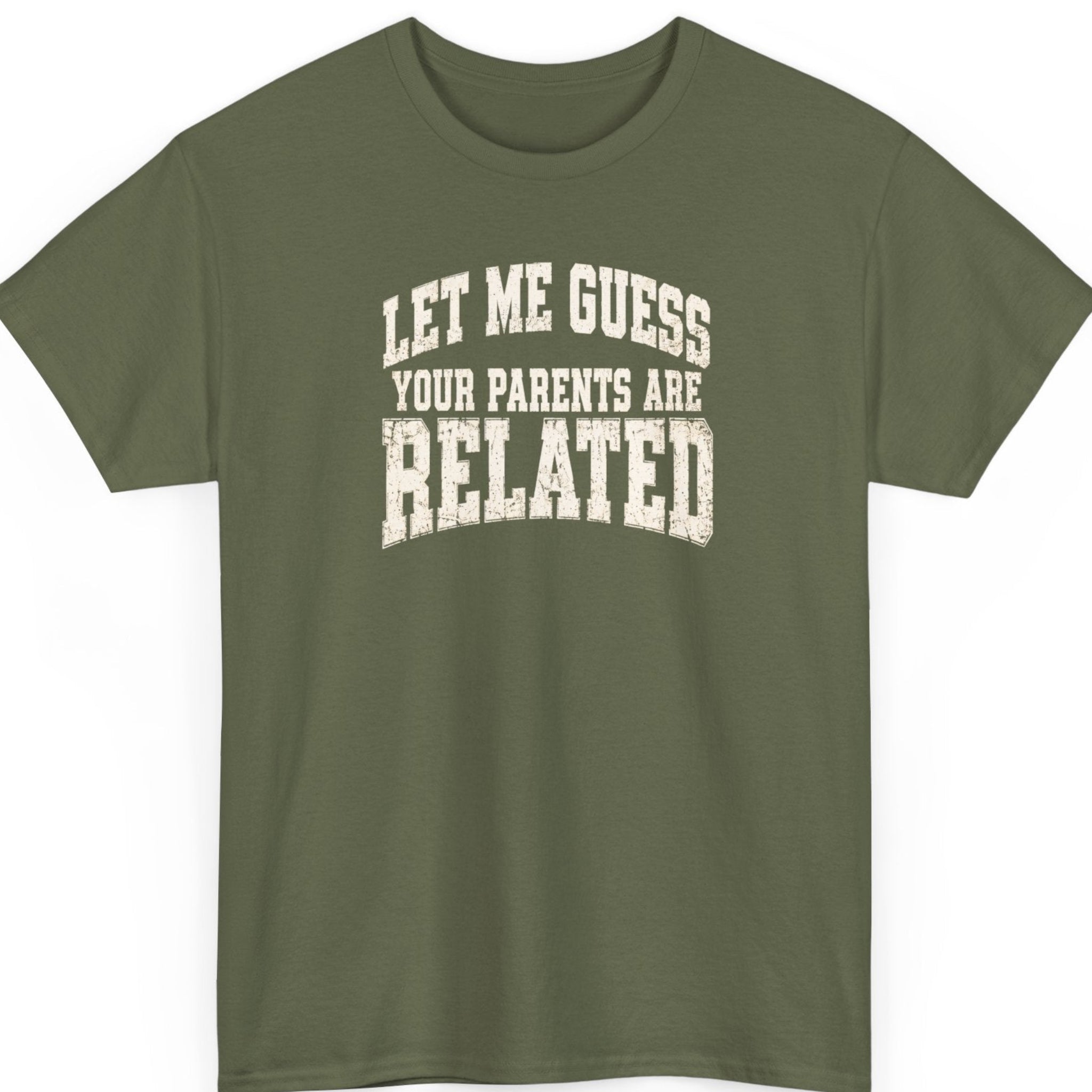 Mayhem Haus “Let Me Guess Your Parents Are Related” military green t-shirt featuring bold distressed cream varsity typography in a vintage insult design.