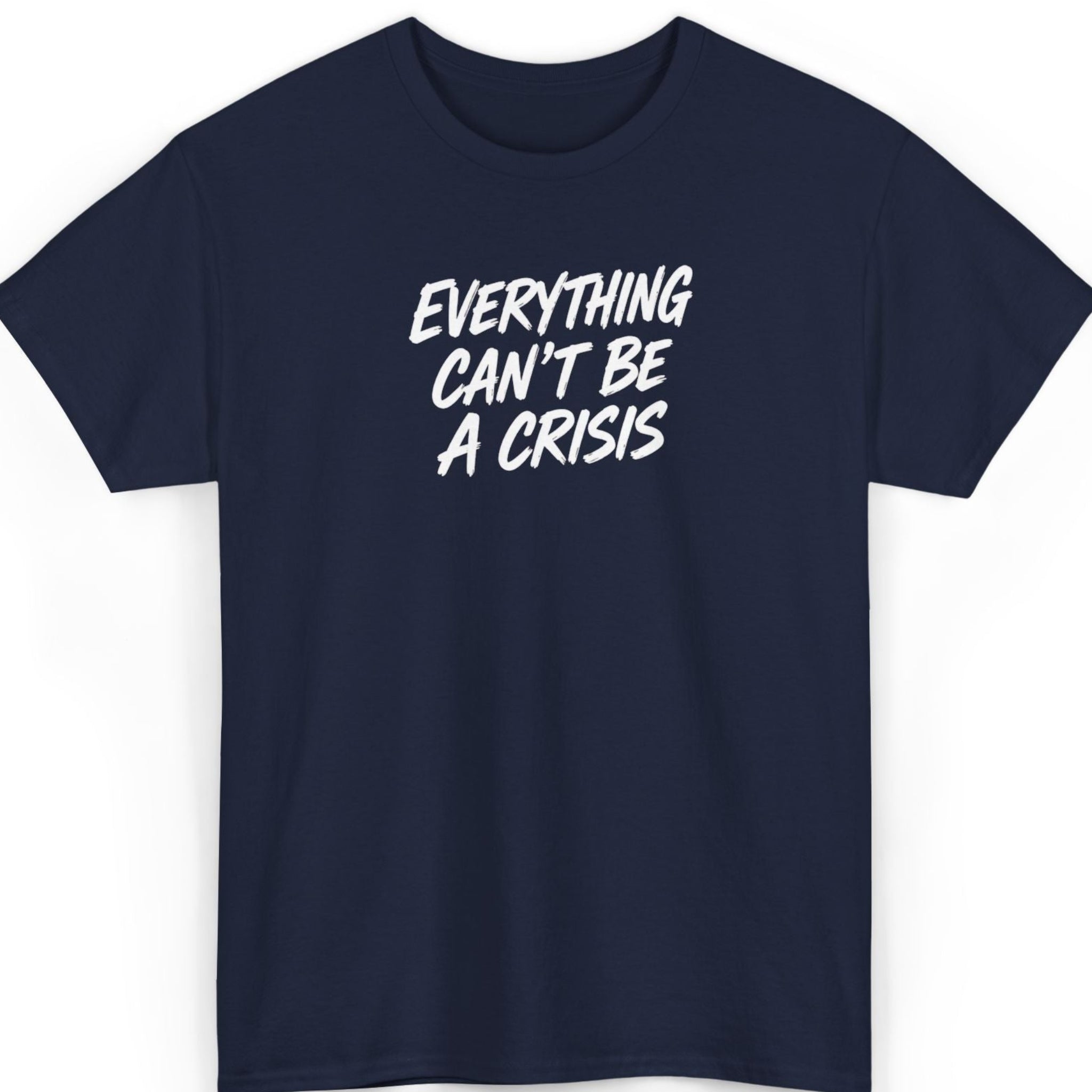 Mayhem Haus Everything Can't Be a Crisis T-Shirt in navy blue with white text