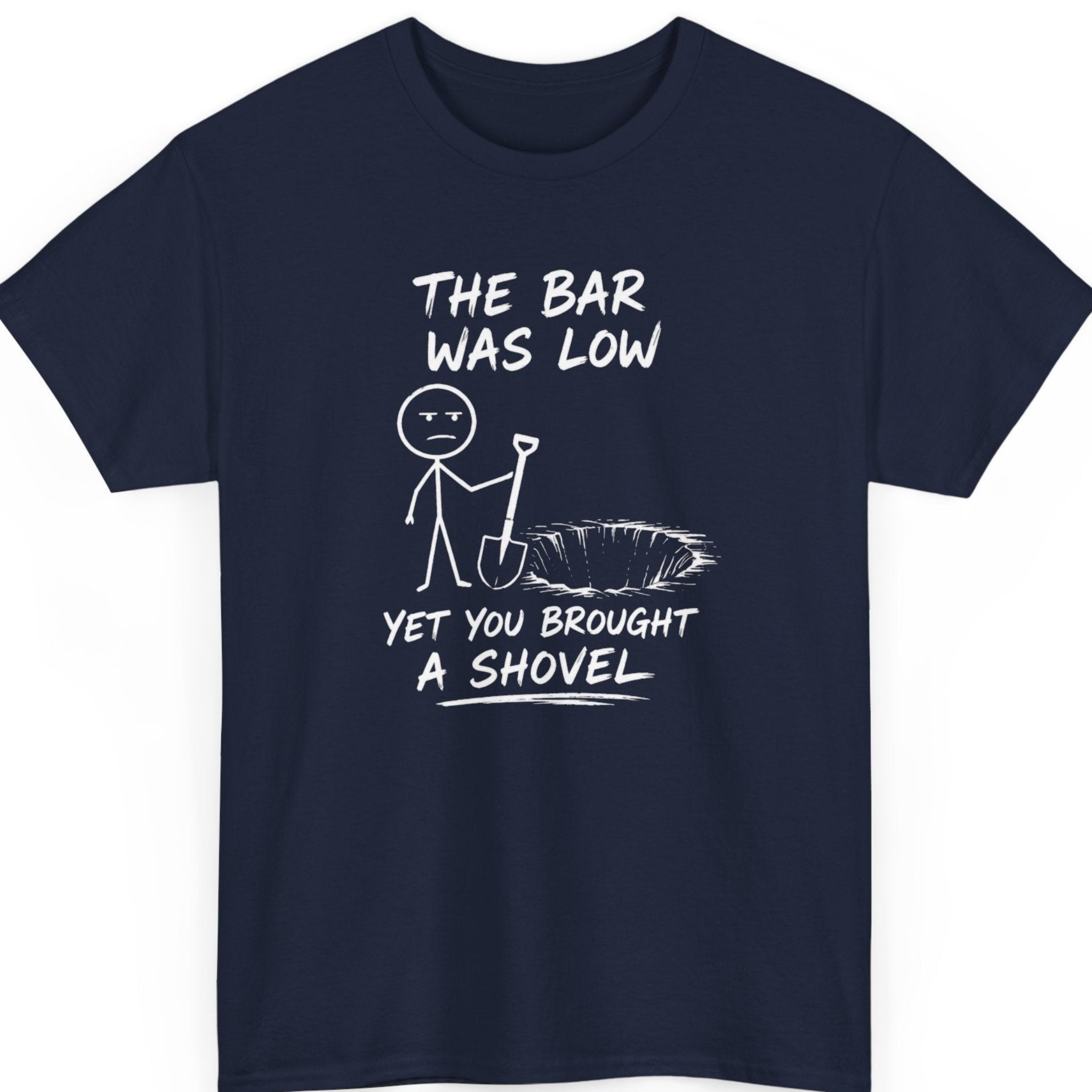 mayhem haus navy blue sarcastic humor t-shirt with distressed white typography reading "The Bar Was Low Yet You Brought a Shovel" above a stick figure and shovel illustration.