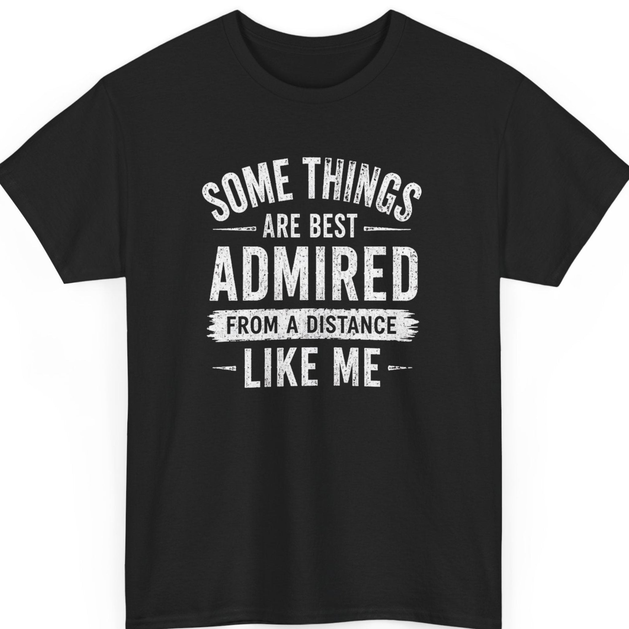 Mayhem Haus "Some Things Are Best Admired From a Distance Like Me" funny introvert graphic t-shirt on black cotton tee