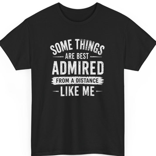Mayhem Haus "Some Things Are Best Admired From a Distance Like Me" funny introvert graphic t-shirt on black cotton tee