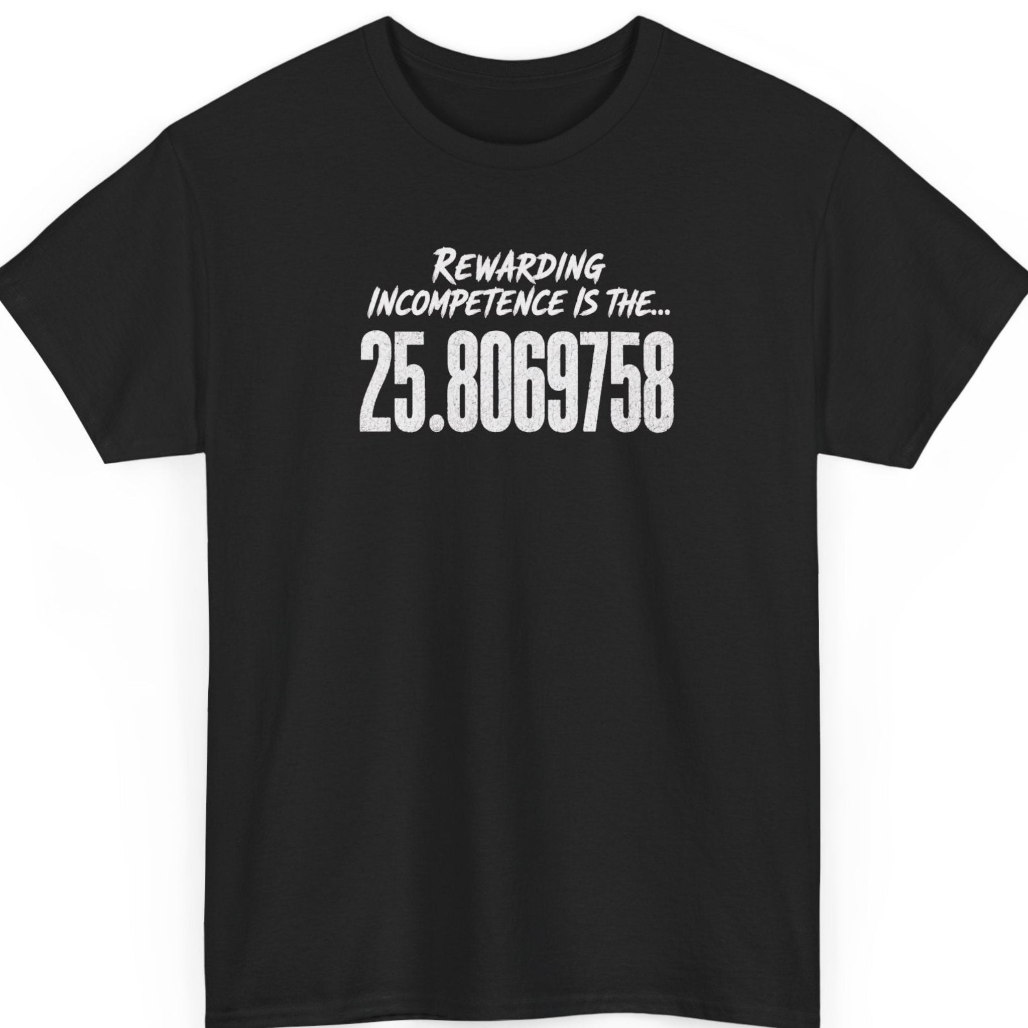 Mayhem Haus black t-shirt featuring distressed white typography reading "Rewarding Incompetence Is The... 25.8069758" centered on the chest in a bold minimalist design.