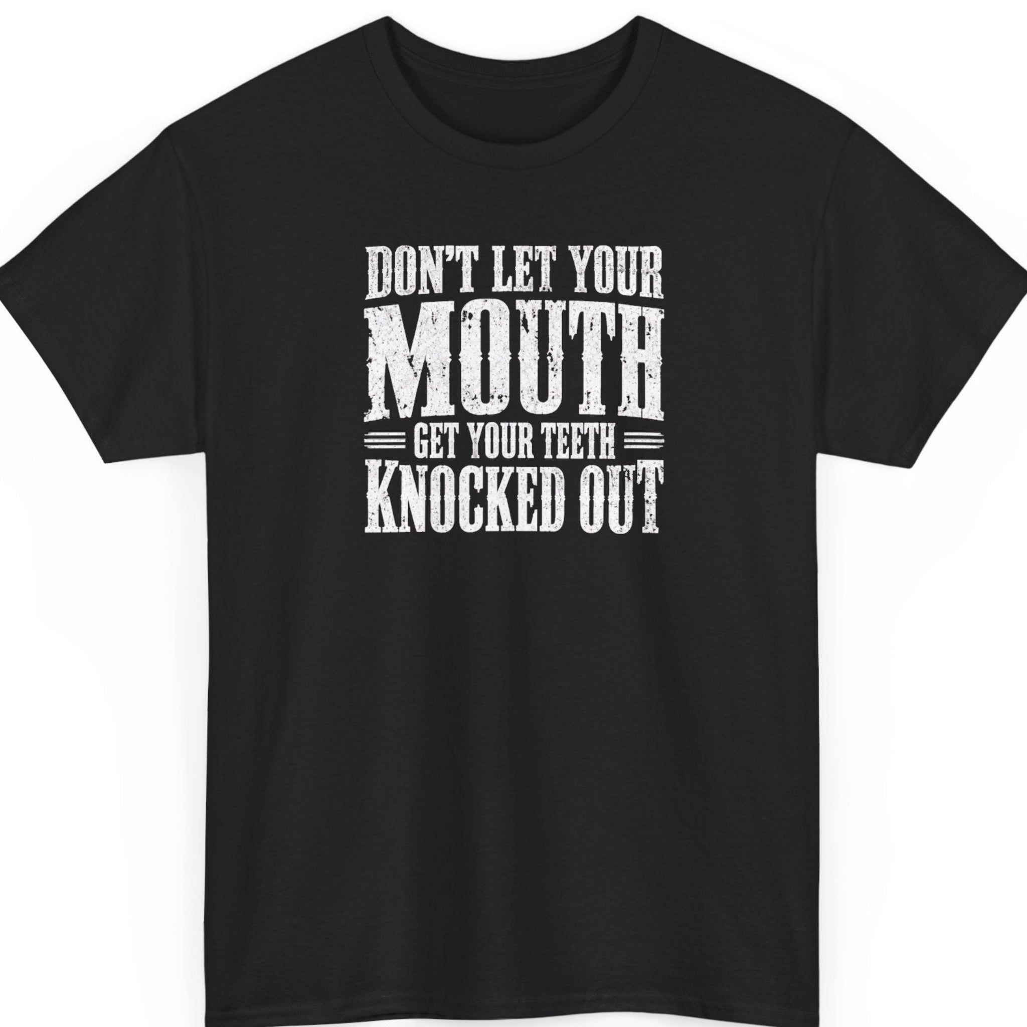 Mayhem Haus black t-shirt with white distressed text reading Don’t Let Your Mouth Get Your Teeth Knocked Out