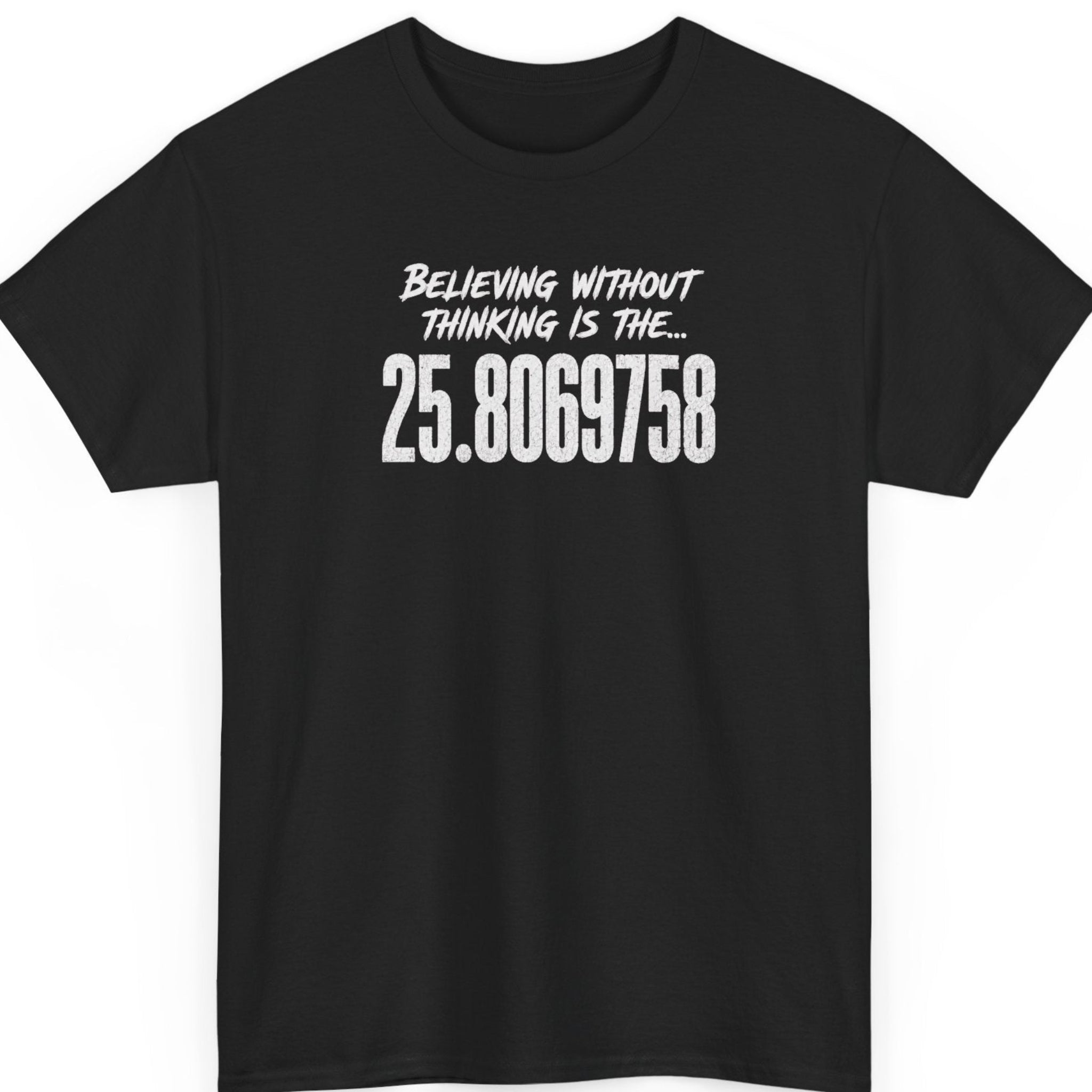 Mayhem Haus black t-shirt featuring distressed white typography reading "Believing Without Thinking Is The... 25.8069758" centered on the chest in a bold minimalist design.