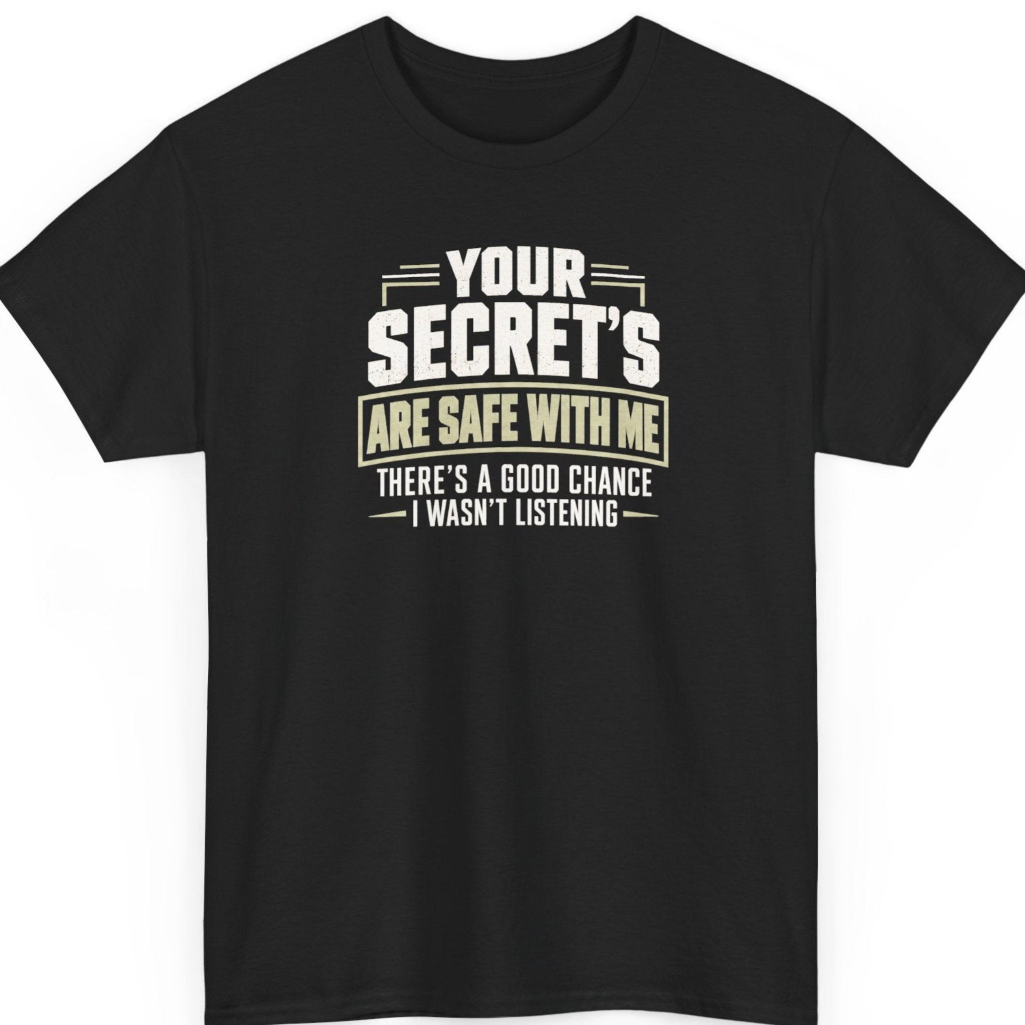 Mayhem Haus “Your Secrets Are Safe With Me” black t-shirt featuring bold distressed ivory typography, muted beige accents, and the sarcastic statement “There’s a Good Chance I Wasn’t Listening” in a stacked vintage-style layout.