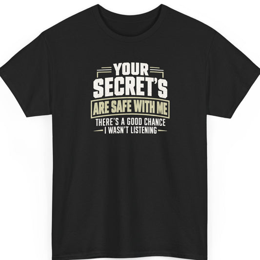 Mayhem Haus “Your Secrets Are Safe With Me” black t-shirt featuring bold distressed ivory typography, muted beige accents, and the sarcastic statement “There’s a Good Chance I Wasn’t Listening” in a stacked vintage-style layout.