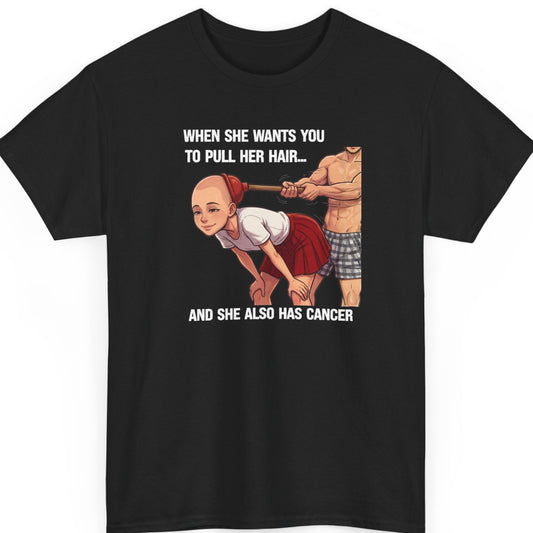 Mayhem Haus “When She Wants You to Pull Her Hair” black t-shirt featuring a dark humor cartoon of a bald woman in a white top and red skirt, with a shirtless man holding a red plunger behind her, accompanied by a cancer-related punchline.