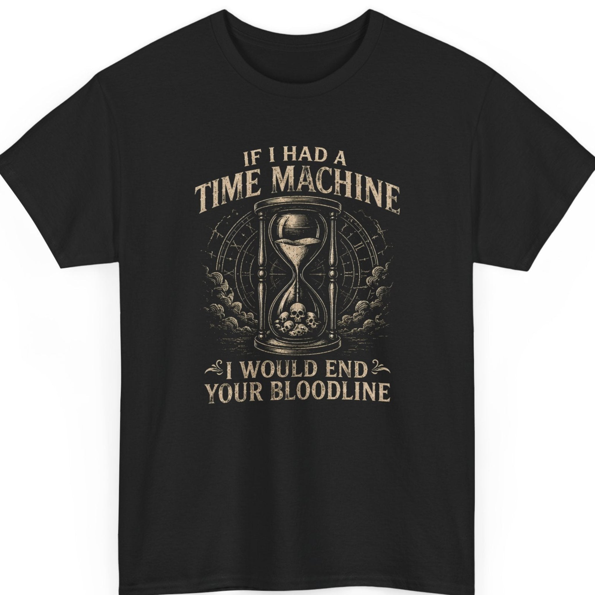 Mayhem Haus dark humor t-shirt on a black shirt featuring a vintage hourglass filled with skulls surrounded by ornate clockwork and the phrase "If I Had A Time Machine I Would End Your Bloodline" in distressed antique typography.