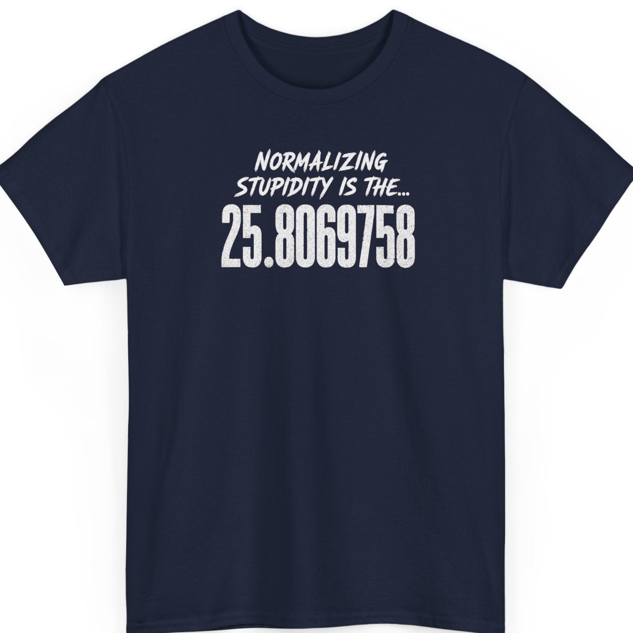 Mayhem Haus navy blue t-shirt displaying distressed white lettering reading "Normalizing Stupidity Is The... 25.8069758" in a clean, centered typography layout.