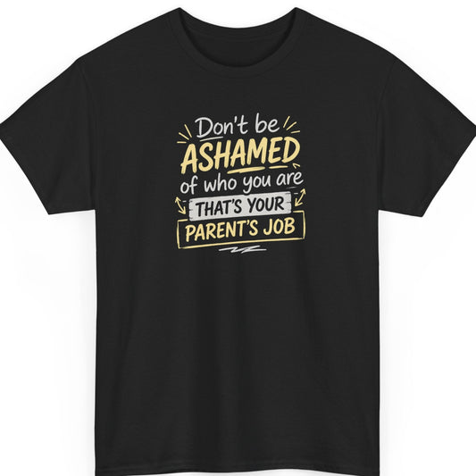 Mayhem Haus "Don't Be Ashamed of Who You Are, That's Your Parent's Job" graphic t-shirt on a black shirt featuring modern hand-lettered white and mustard typography with playful accent lines in a stacked layout.